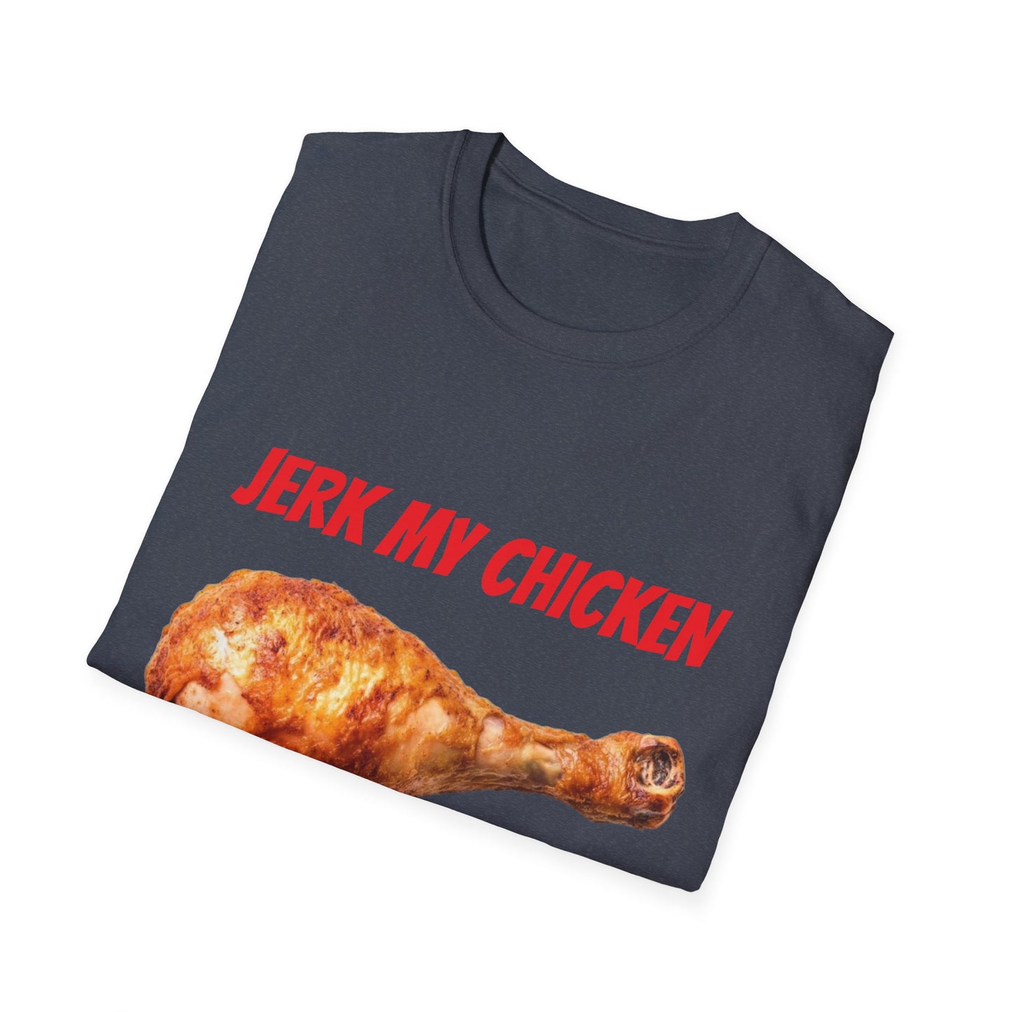 JERK MY CHICKEN T-Shirt