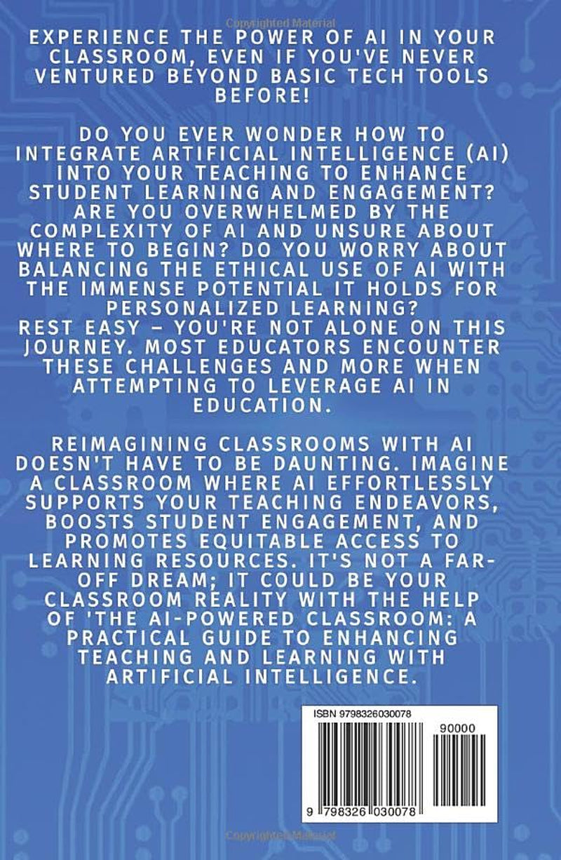 The Ai-Powered Classroom: a Practical Guide to Enhancing Teaching and Learning with Artificial Intelligence (The Ai-Powered Classroom Series)