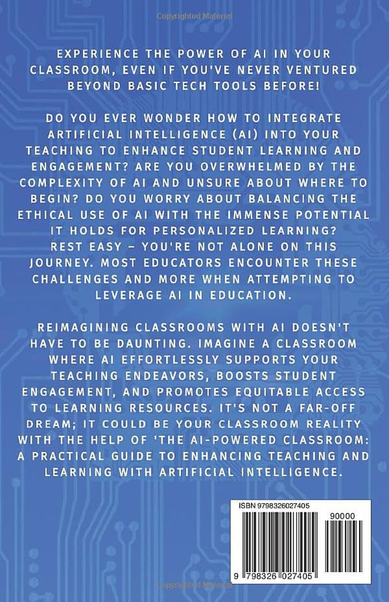 The Ai-Powered Classroom: a Practical Guide to Enhancing Teaching and Learning with Artificial Intelligence (The Ai-Powered Classroom Series)