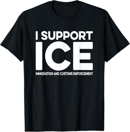 I Support ICE Immigration and Customs Enforcement T-Shirt