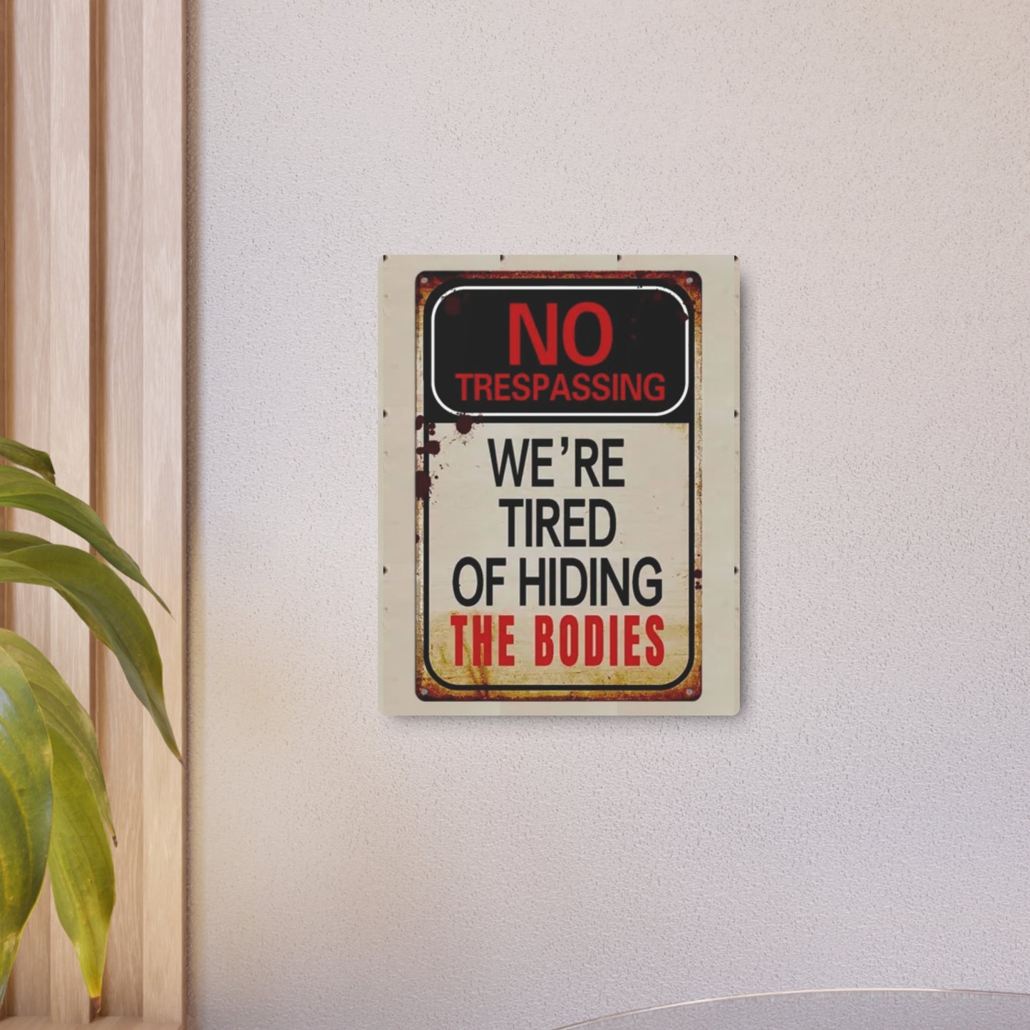 NO TRESPASSING WE'RE TIRED OF HIDING THE BODIES Metal Art Sign