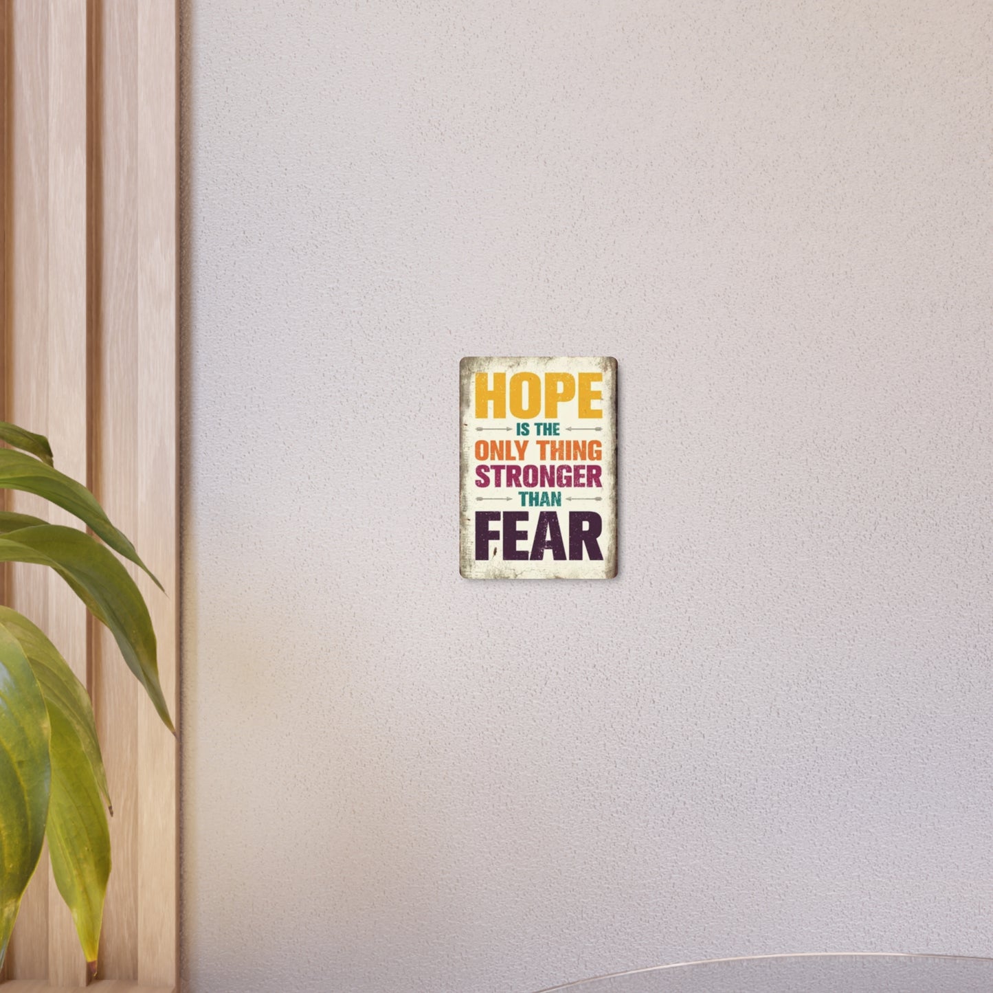 HOPE IS THE ONLY THING STROGER THAN FEAR Metal Art Sign