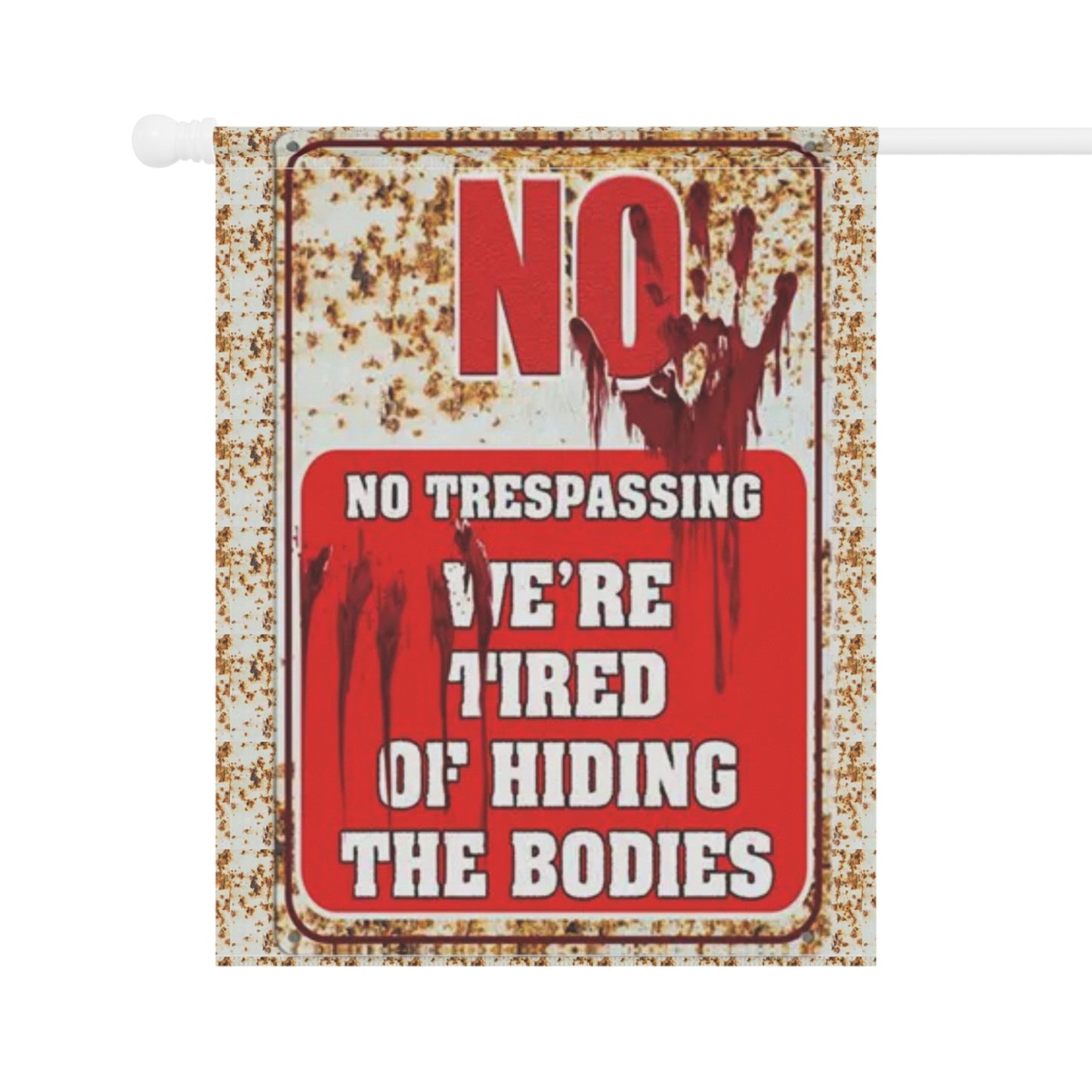 NO TRESPASSING WE'RE TIRED OF HIDING THE BODIES Garden & House Banner