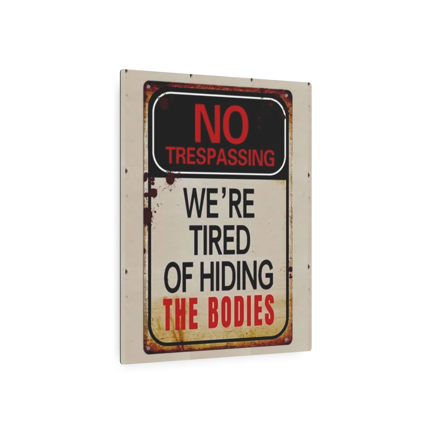 NO TRESPASSING WE'RE TIRED OF HIDING THE BODIES Metal Art Sign