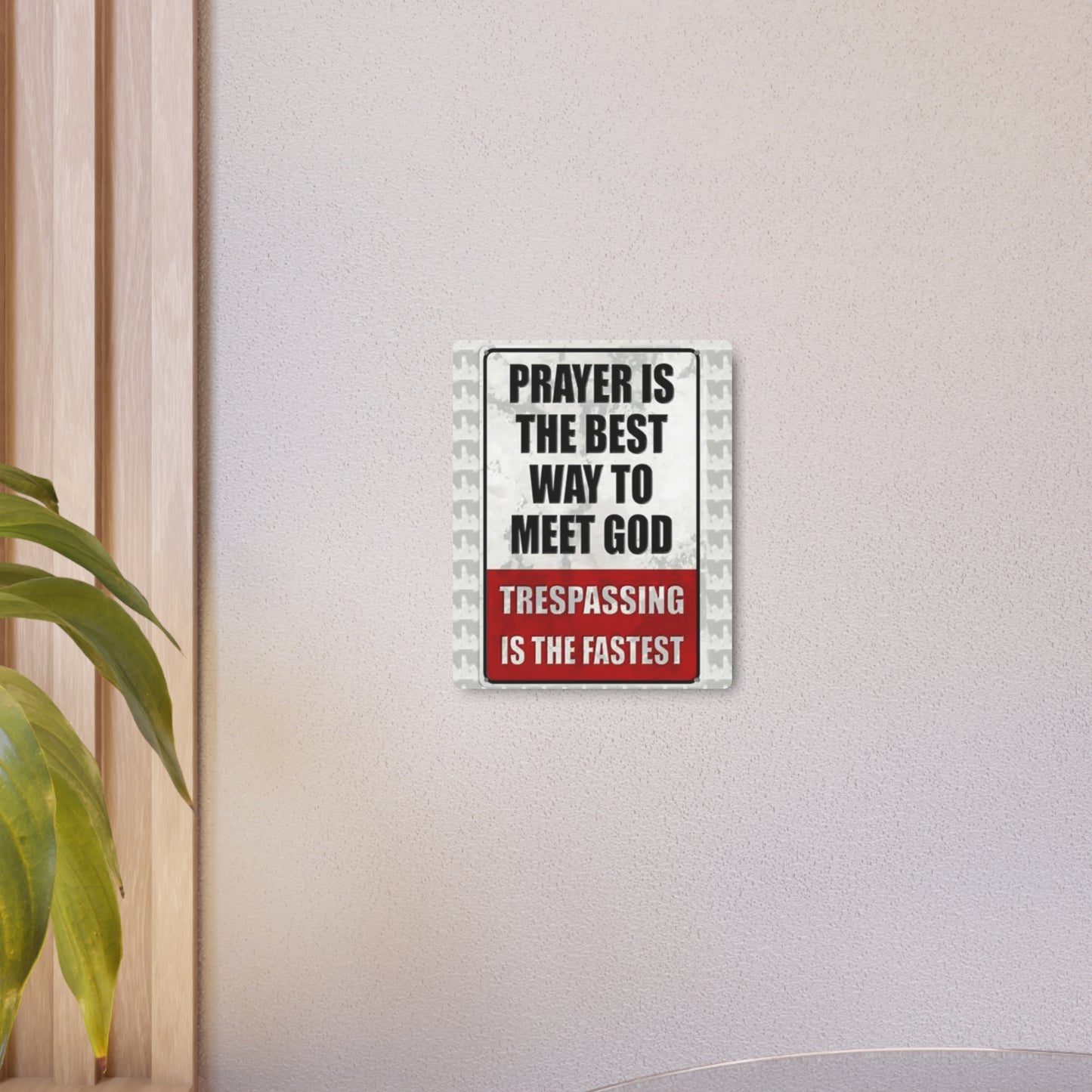 PRAYER IS THE BEST WAY TO MEET GOD TRESPASSING IS THE FASTEST Metal Art Sign