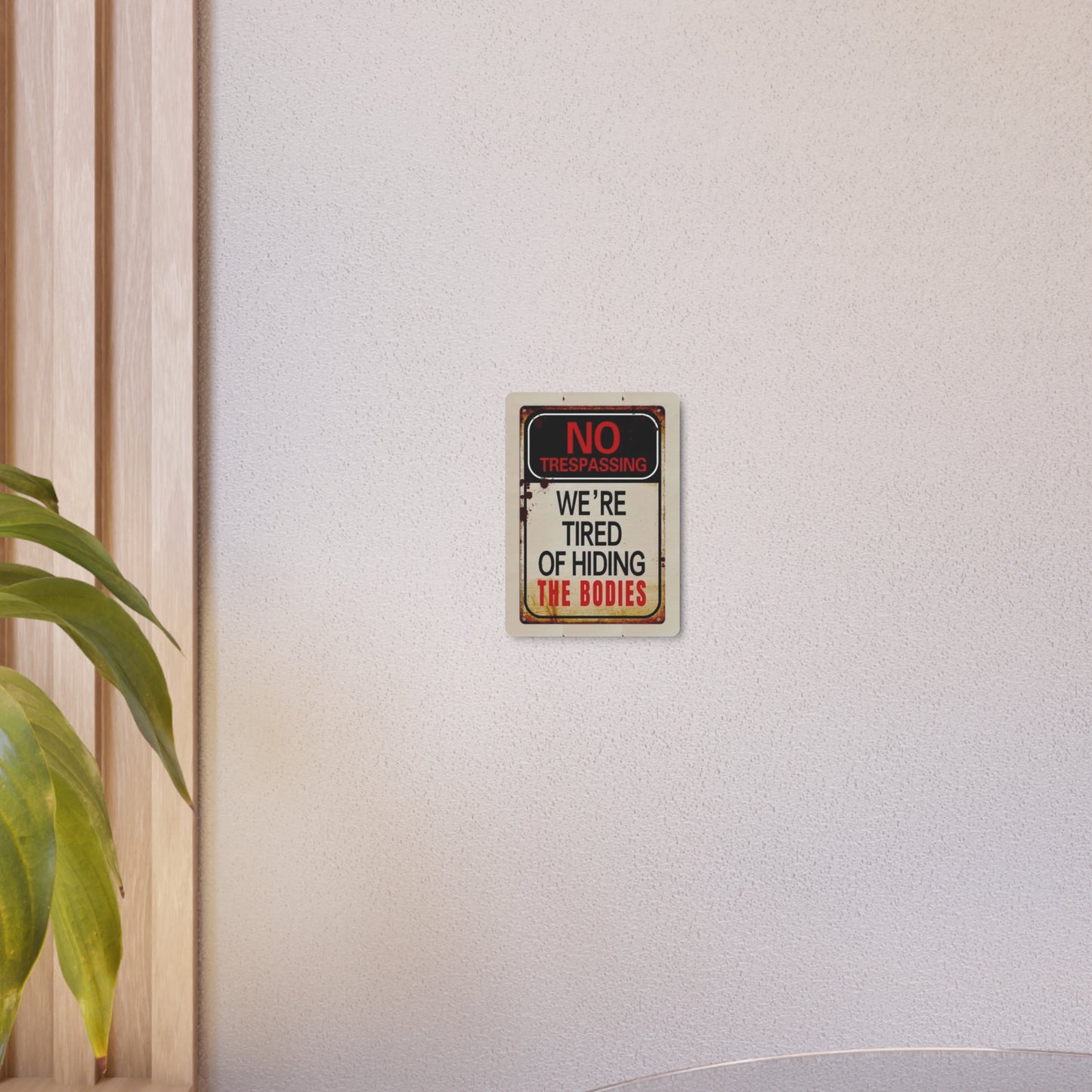 NO TRESPASSING WE'RE TIRED OF HIDING THE BODIES Metal Art Sign