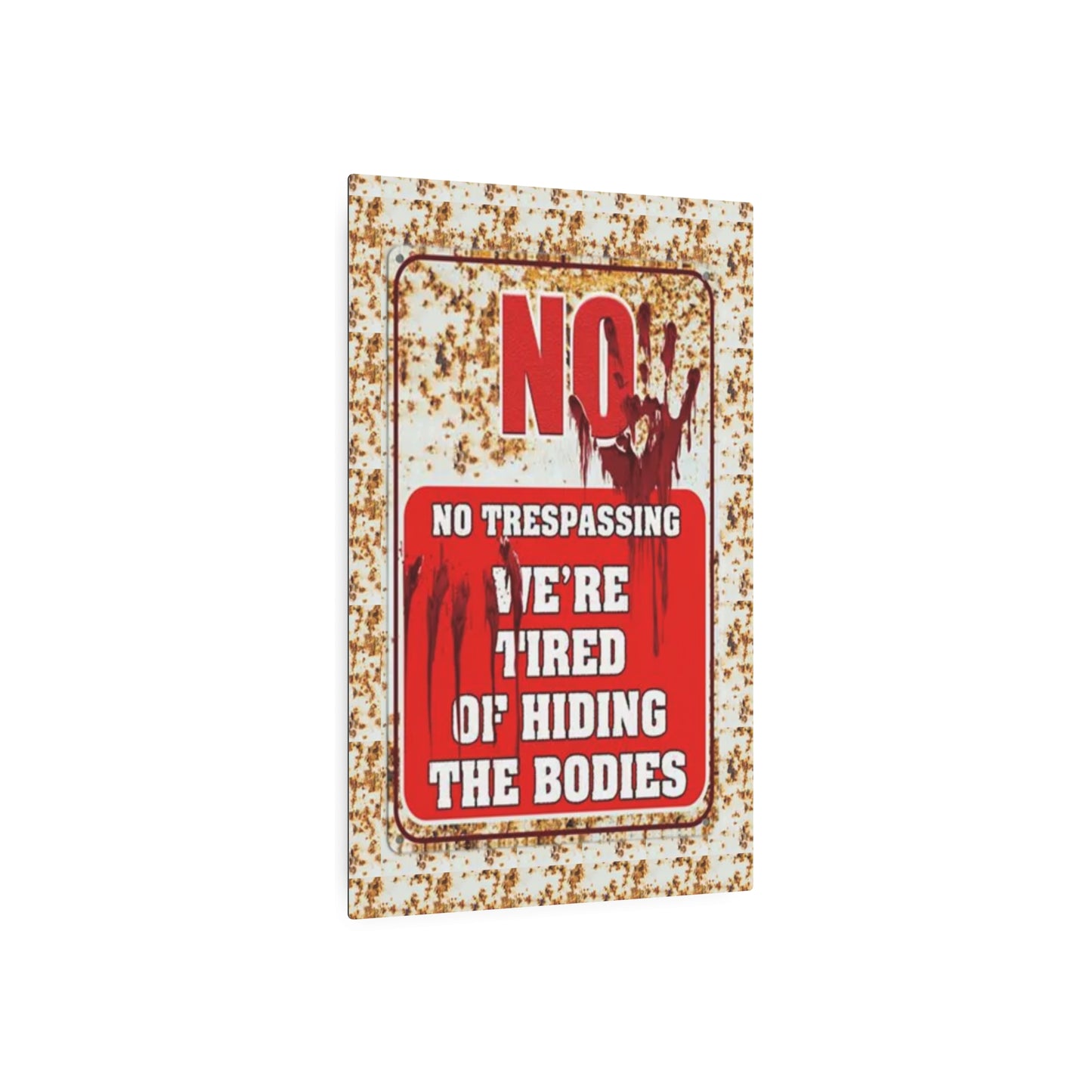 NO TRESPASSING WE'RE TIRED OF HIDING THE BODIES Metal Art Sign Metal Art Sign