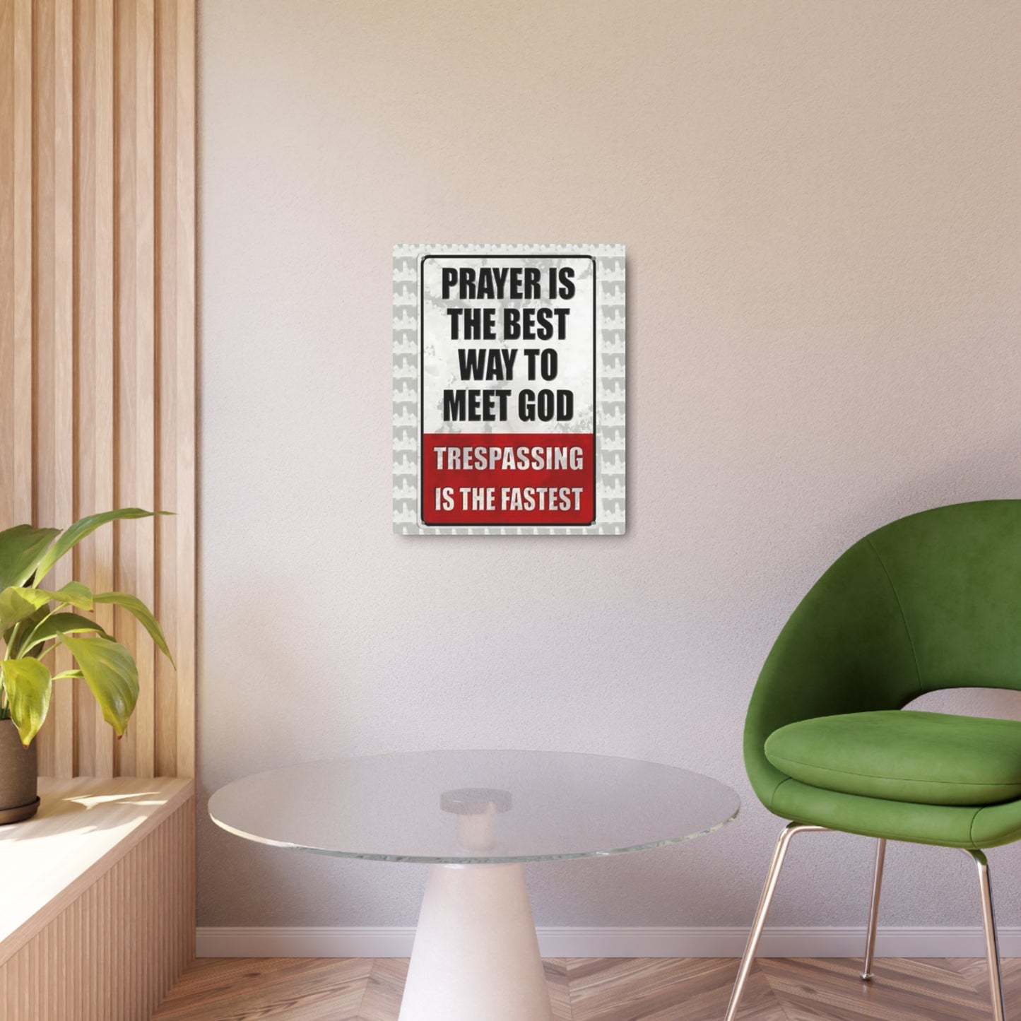 PRAYER IS THE BEST WAY TO MEET GOD TRESPASSING IS THE FASTEST Metal Art Sign