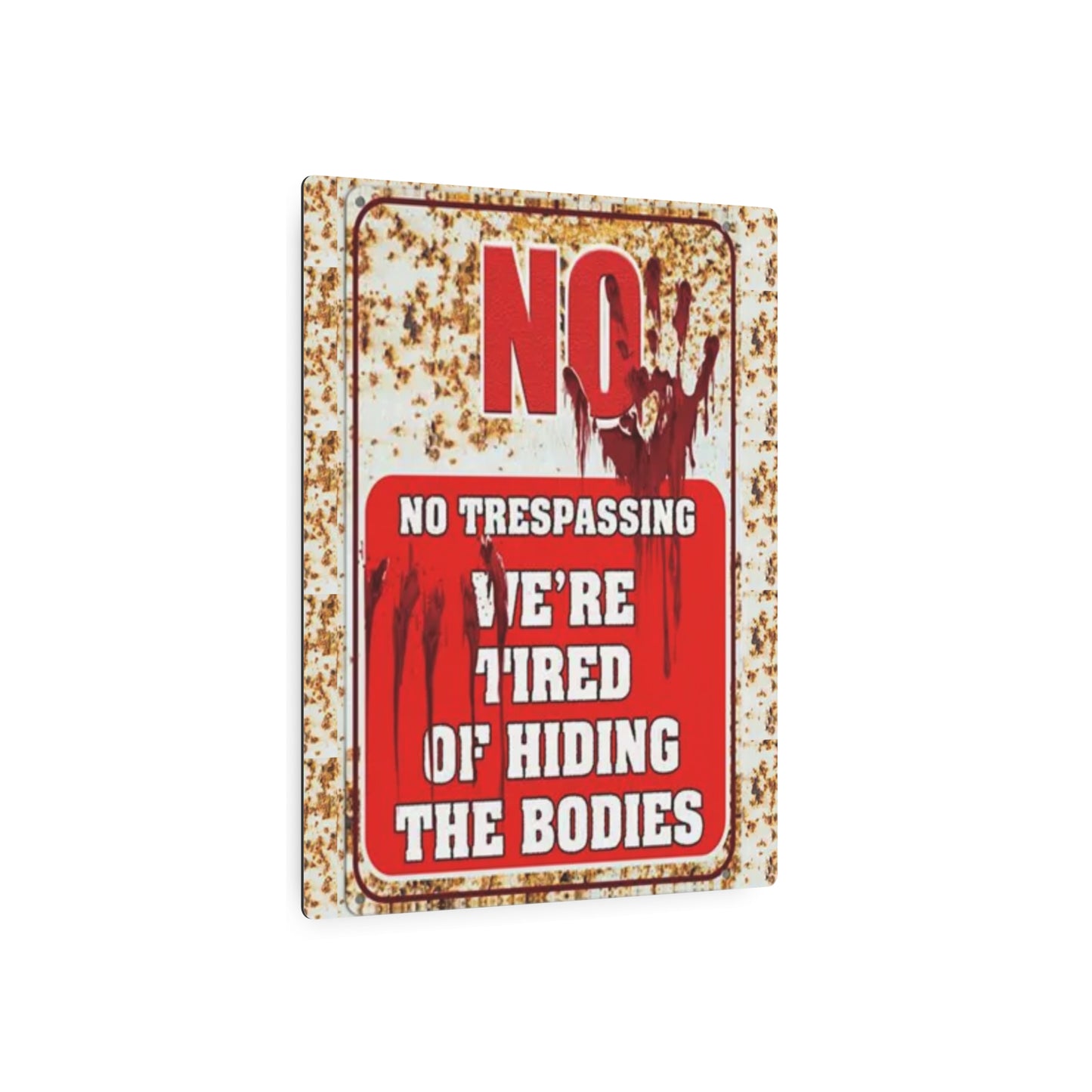 NO TRESPASSING WE'RE TIRED OF HIDING THE BODIES Metal Art Sign Metal Art Sign