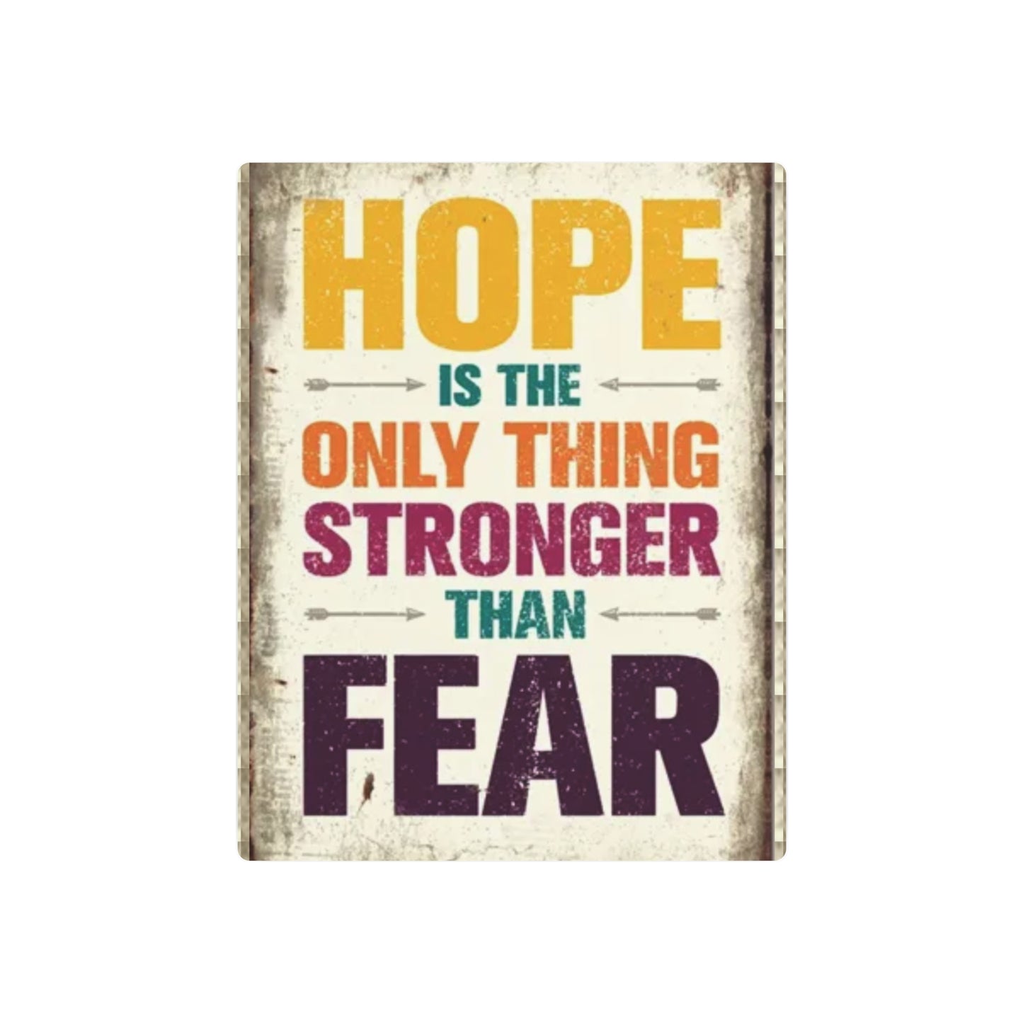 HOPE IS THE ONLY THING STROGER THAN FEAR Metal Art Sign