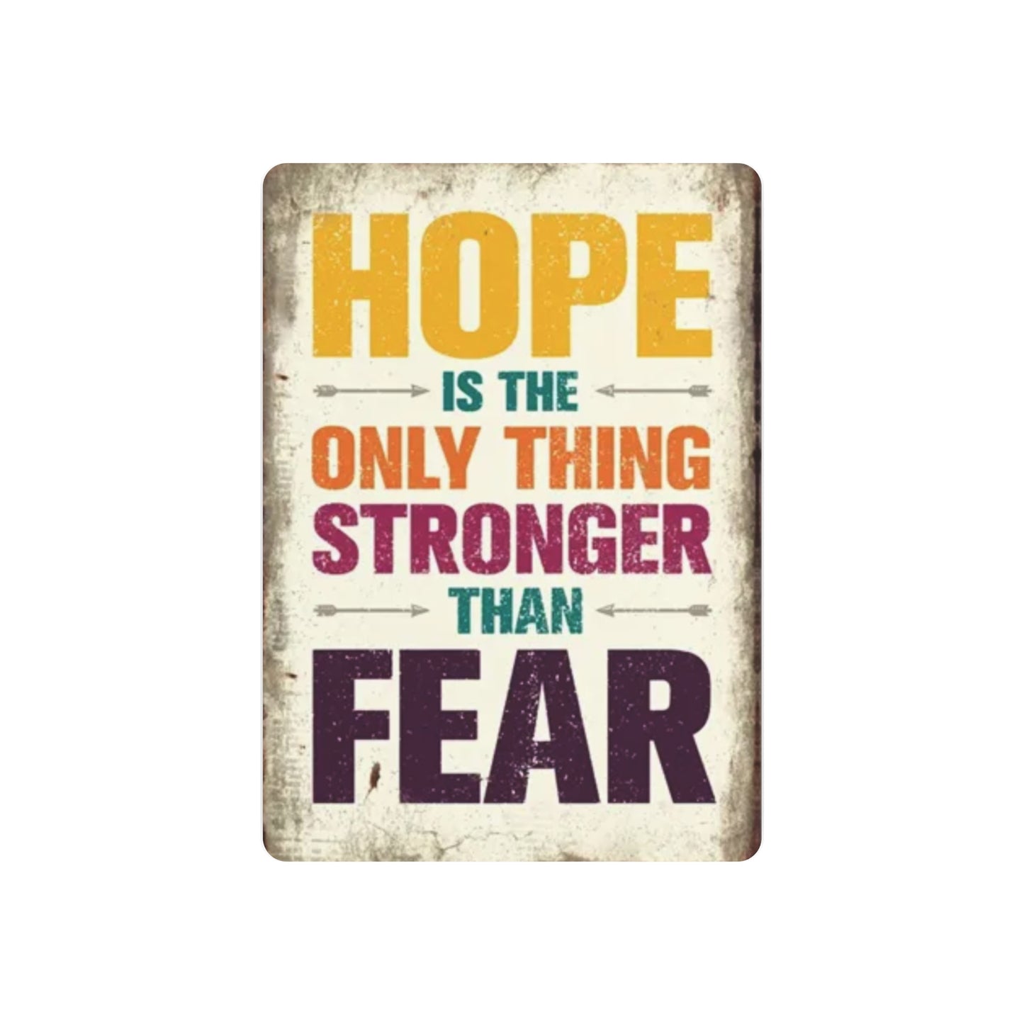 HOPE IS THE ONLY THING STROGER THAN FEAR Metal Art Sign