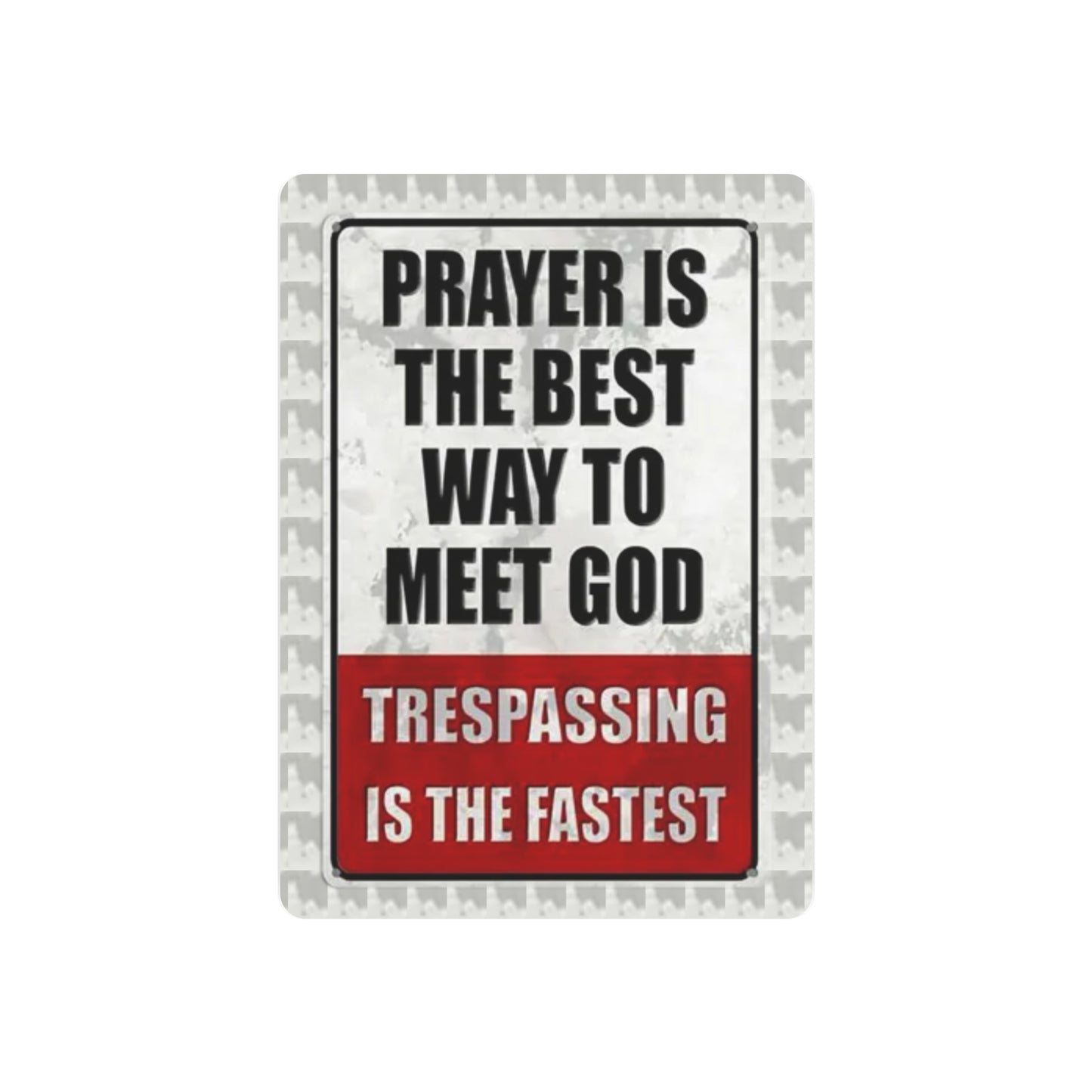 PRAYER IS THE BEST WAY TO MEET GOD TRESPASSING IS THE FASTEST Metal Art Sign
