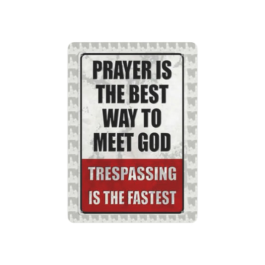 PRAYER IS THE BEST WAY TO MEET GOD TRESPASSING IS THE FASTEST Metal Art Sign