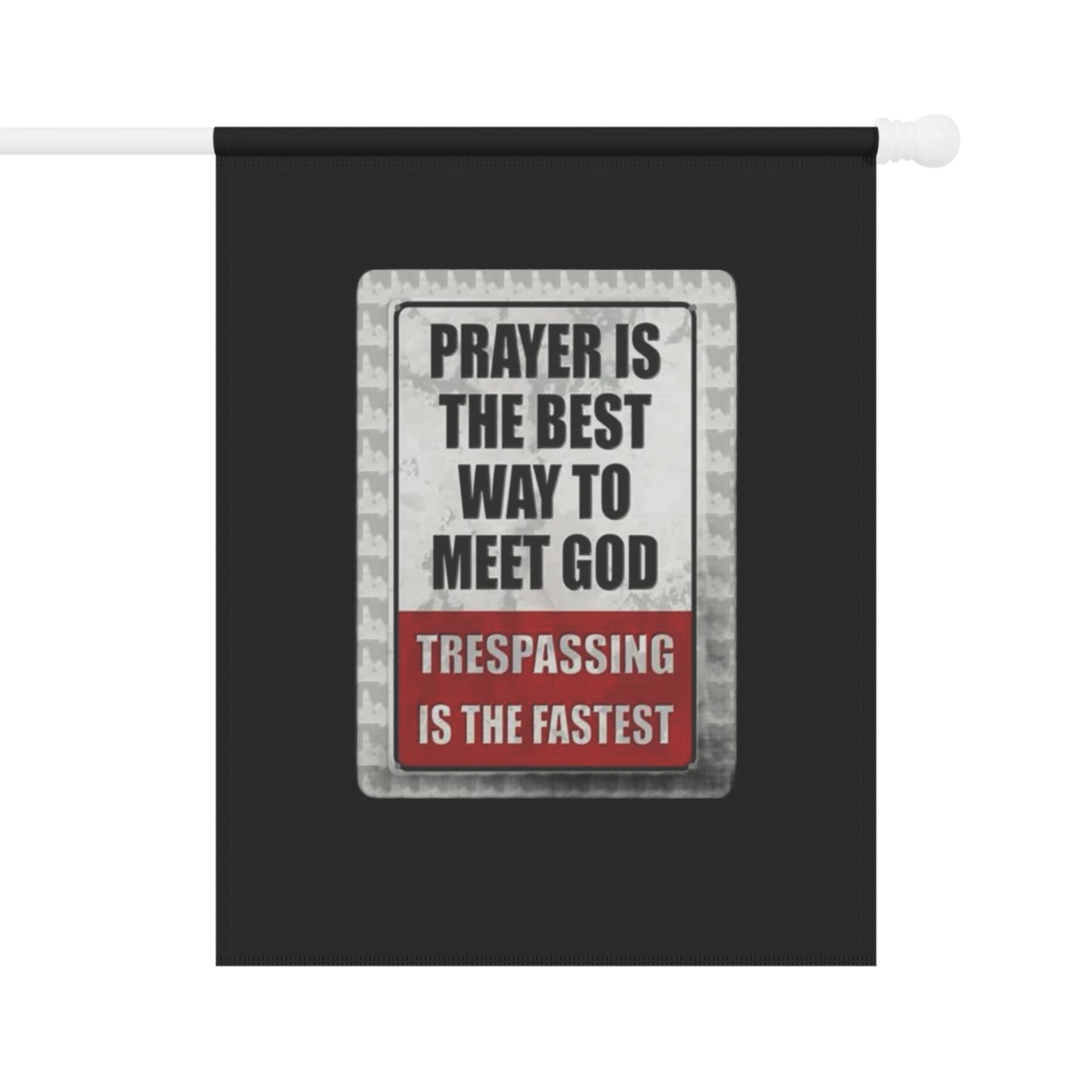 PRAYER IS THE BEST WAY TO MEET GOD TRESPASSING IS THE FASTEST Garden & House Banner