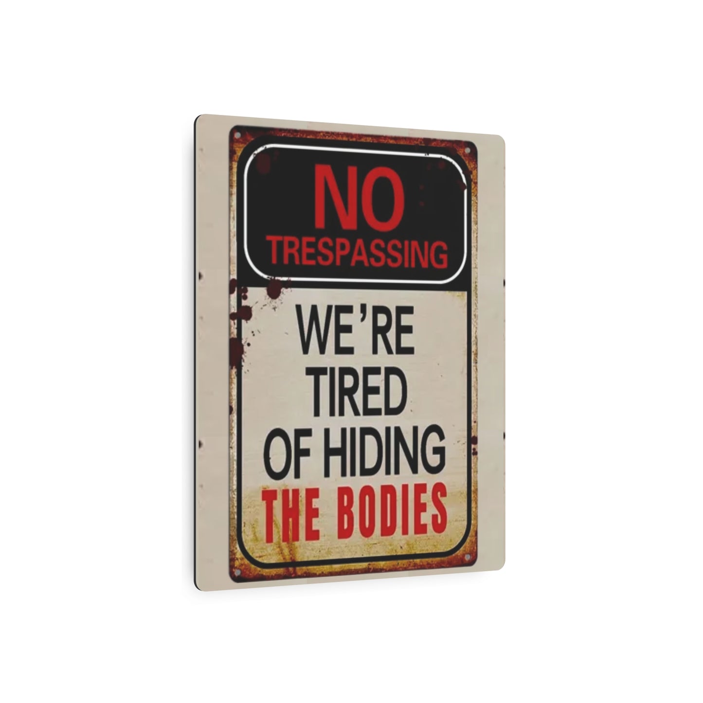 NO TRESPASSING WE'RE TIRED OF HIDING THE BODIES Metal Art Sign