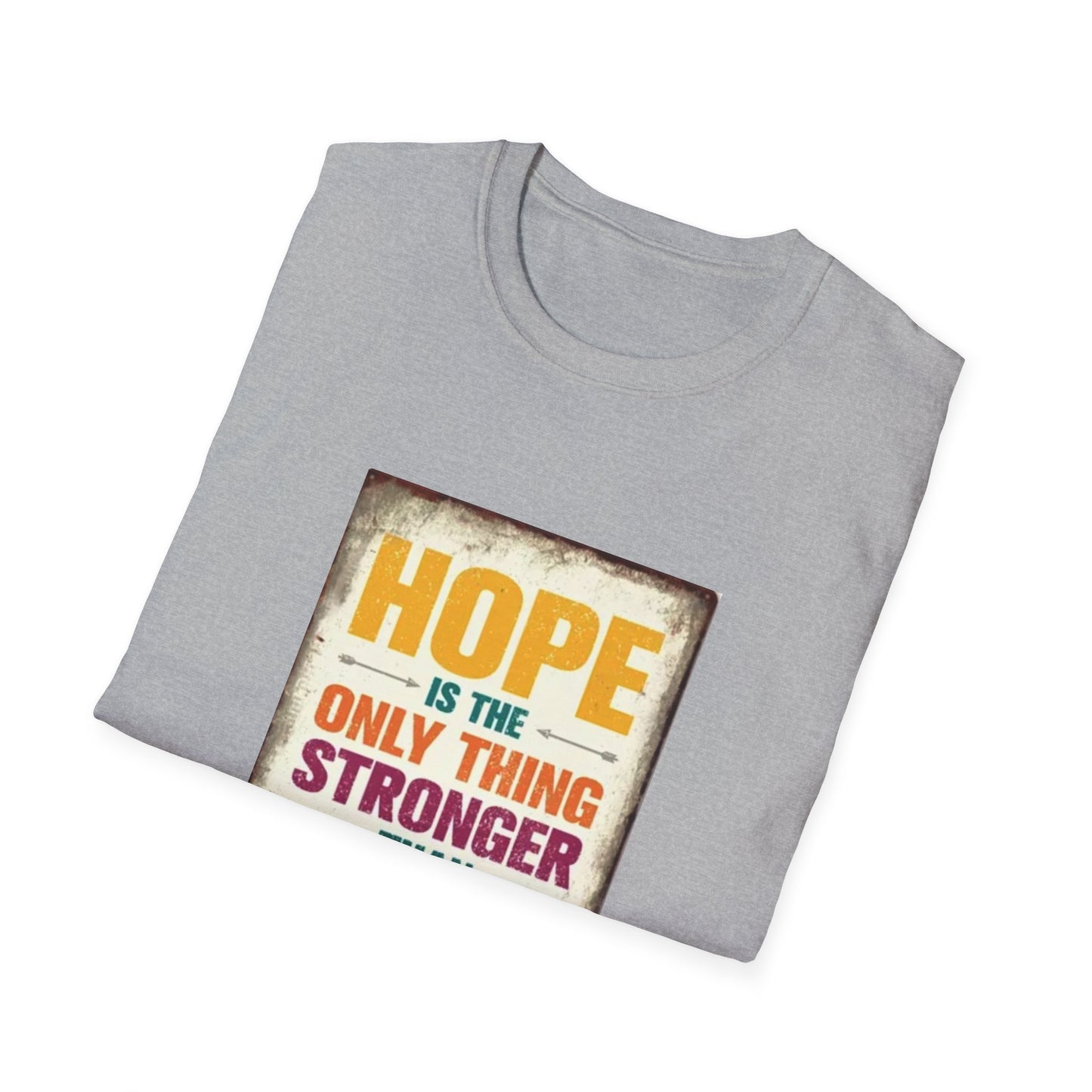HOPE IS THE ONLY THING STROGER THAN FEAR Unisex Softstyle T-Shirt