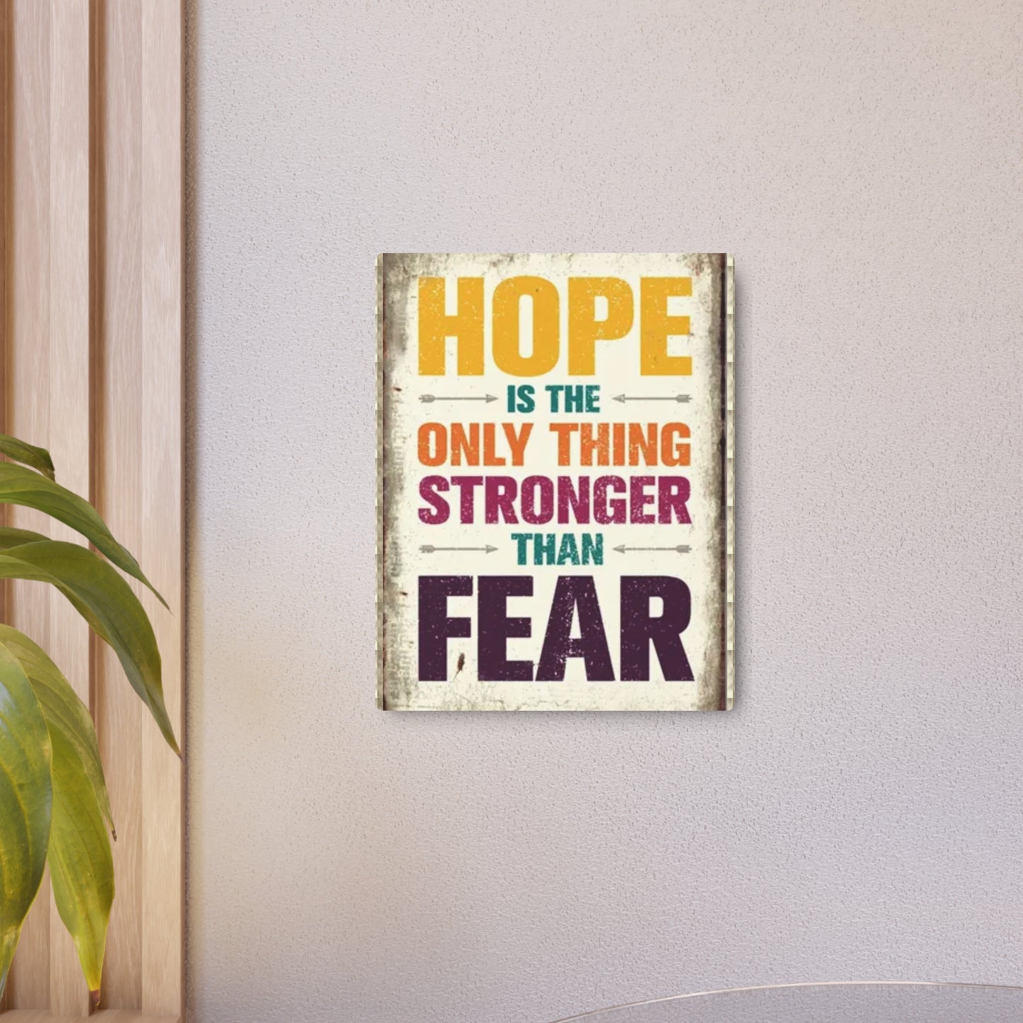 HOPE IS THE ONLY THING STROGER THAN FEAR Metal Art Sign