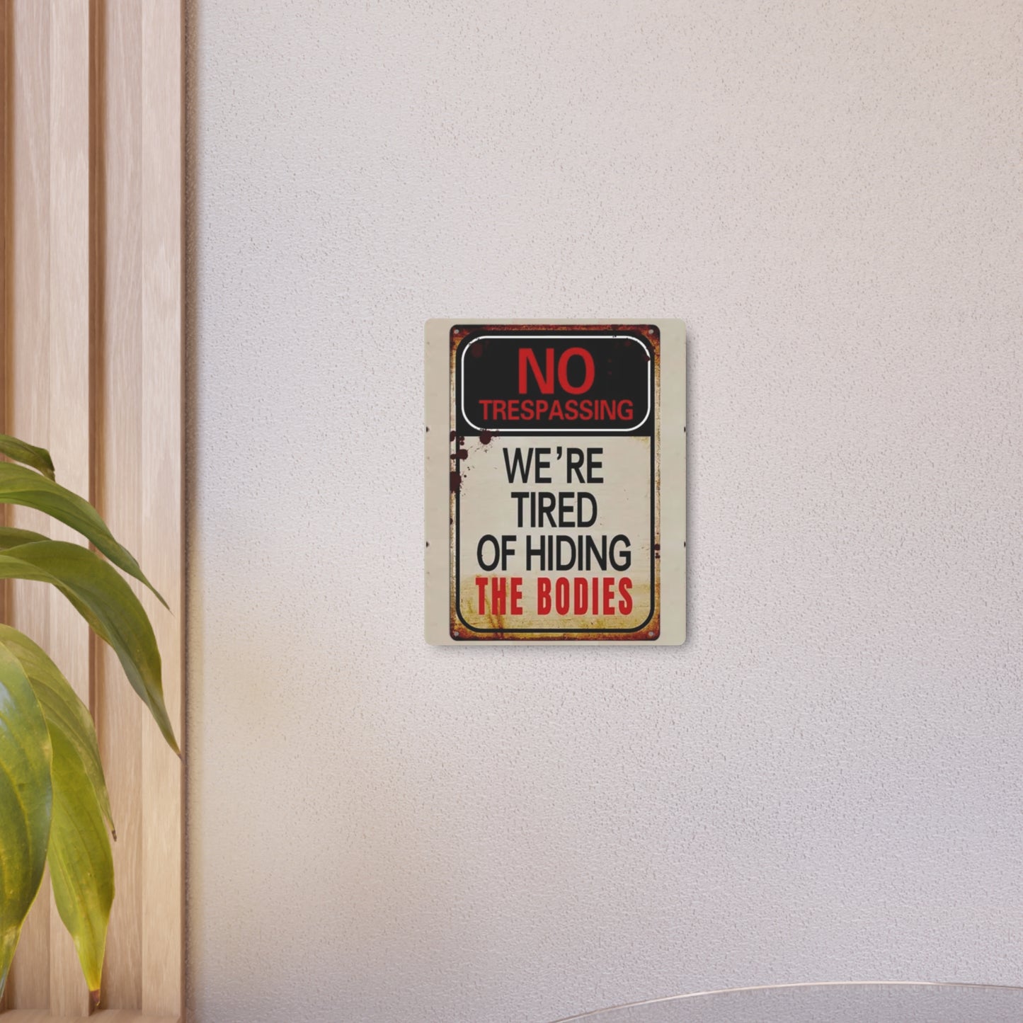 NO TRESPASSING WE'RE TIRED OF HIDING THE BODIES Metal Art Sign