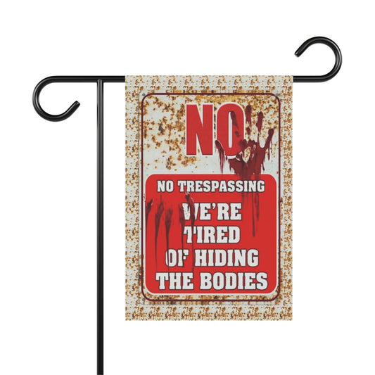 NO TRESPASSING WE'RE TIRED OF HIDING THE BODIES Garden & House Banner