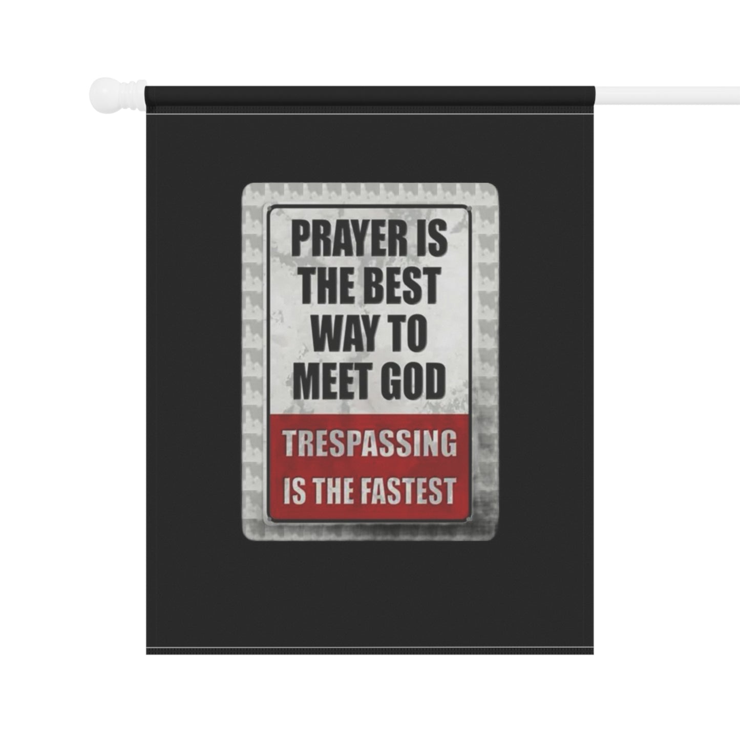PRAYER IS THE BEST WAY TO MEET GOD TRESPASSING IS THE FASTEST Garden & House Banner