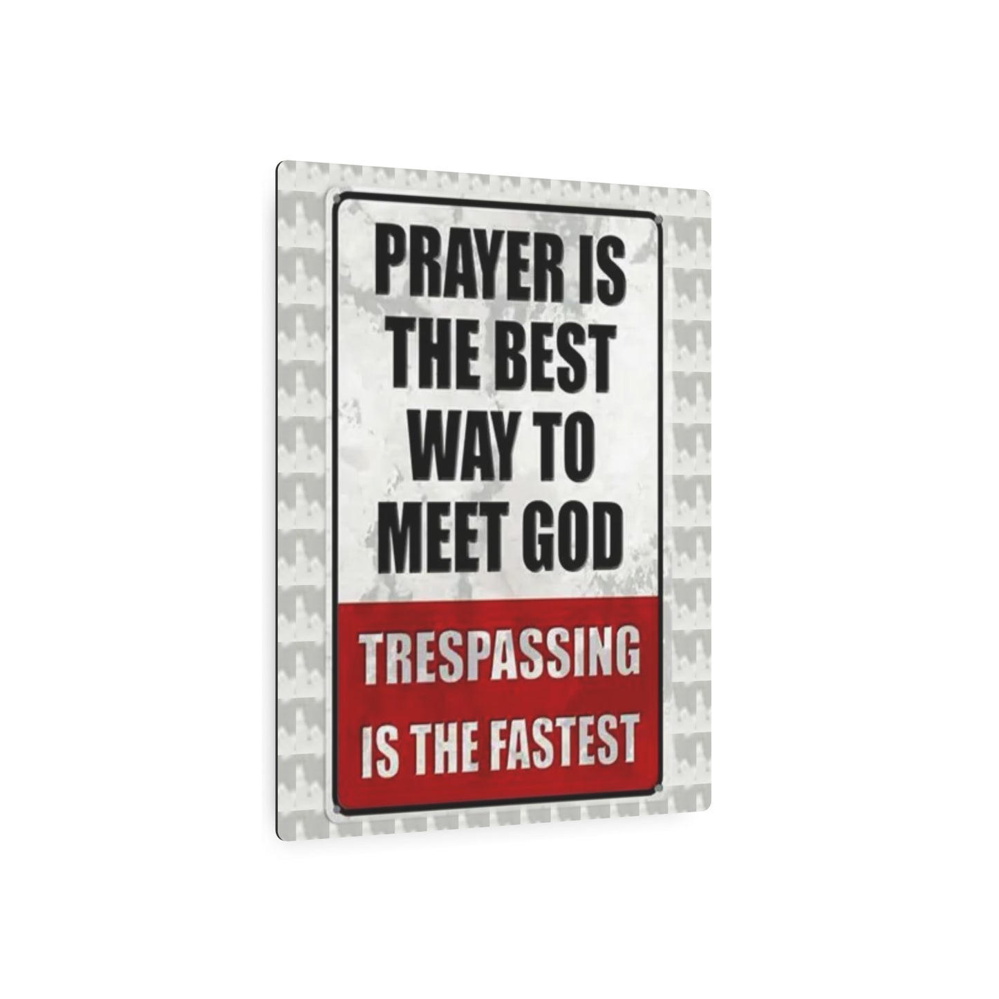 PRAYER IS THE BEST WAY TO MEET GOD TRESPASSING IS THE FASTEST Metal Art Sign