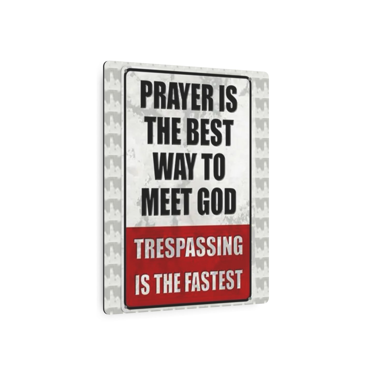 PRAYER IS THE BEST WAY TO MEET GOD TRESPASSING IS THE FASTEST Metal Art Sign