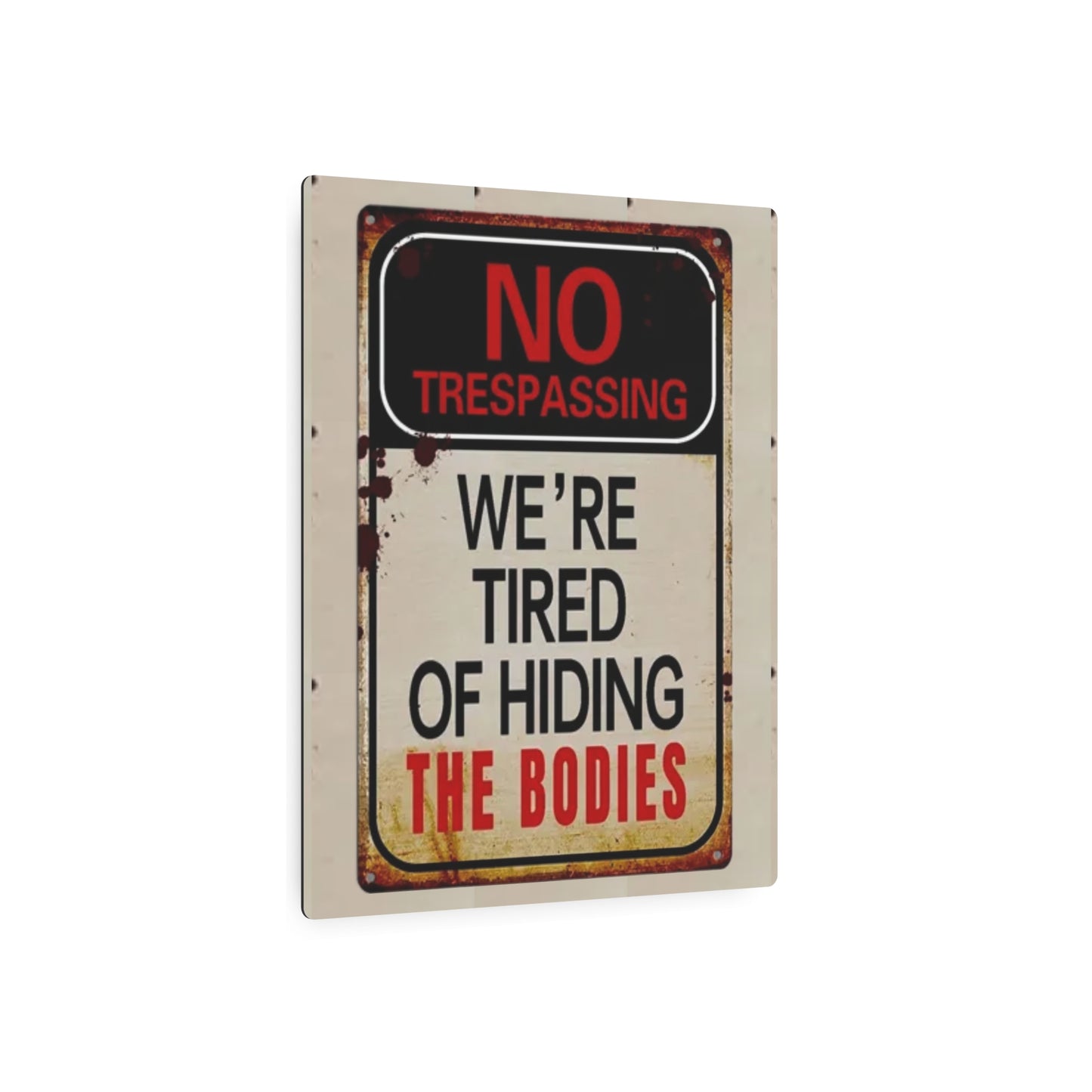 NO TRESPASSING WE'RE TIRED OF HIDING THE BODIES Metal Art Sign