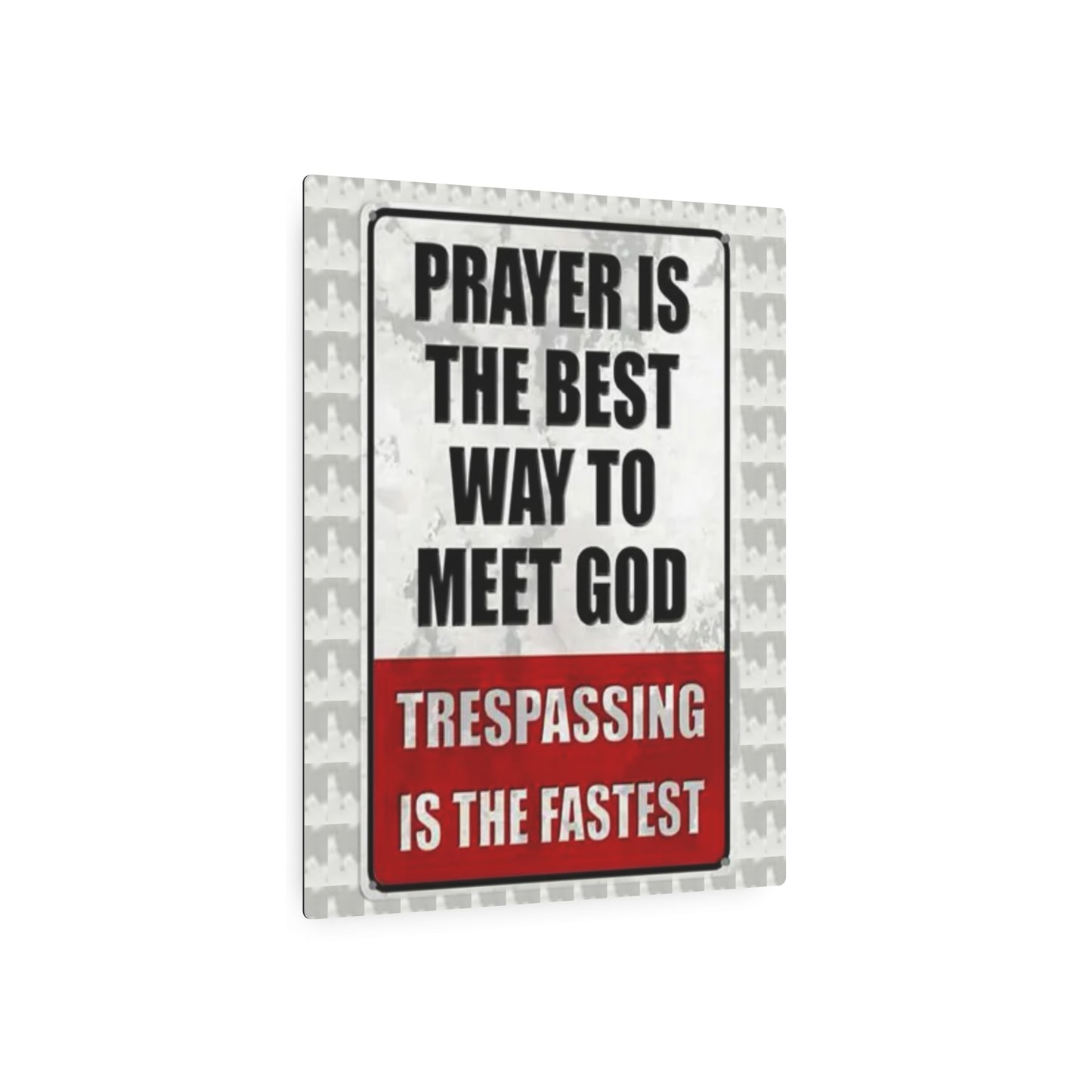 PRAYER IS THE BEST WAY TO MEET GOD TRESPASSING IS THE FASTEST Metal Art Sign