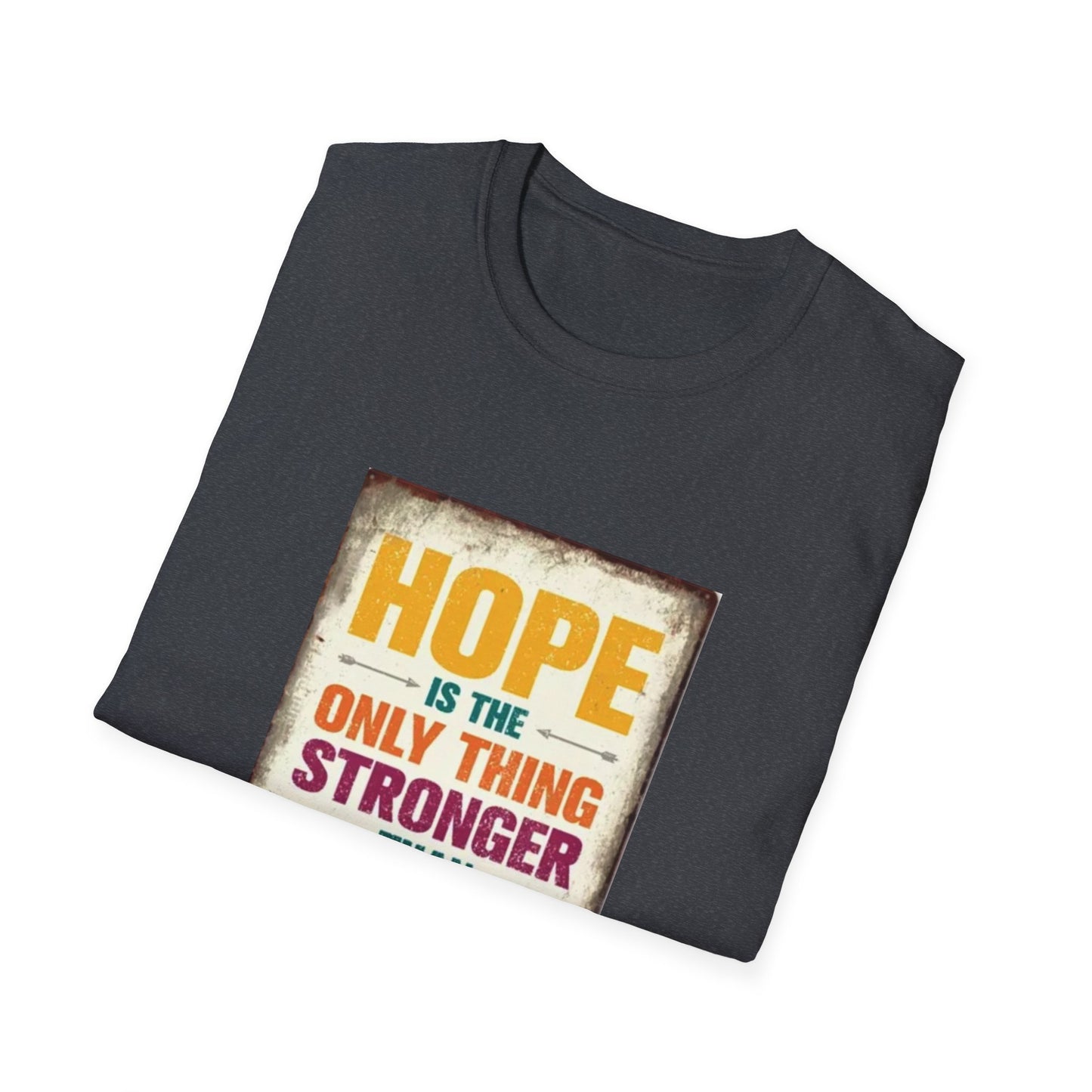 HOPE IS THE ONLY THING STROGER THAN FEAR Unisex Softstyle T-Shirt
