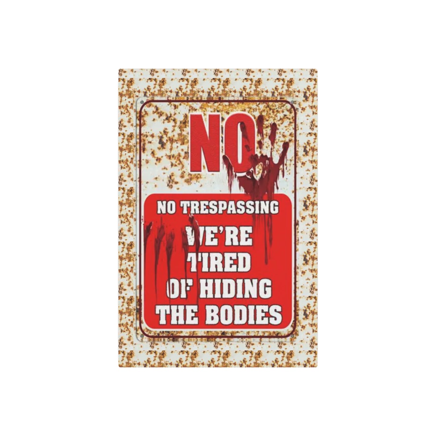 NO TRESPASSING WE'RE TIRED OF HIDING THE BODIES Metal Art Sign Metal Art Sign