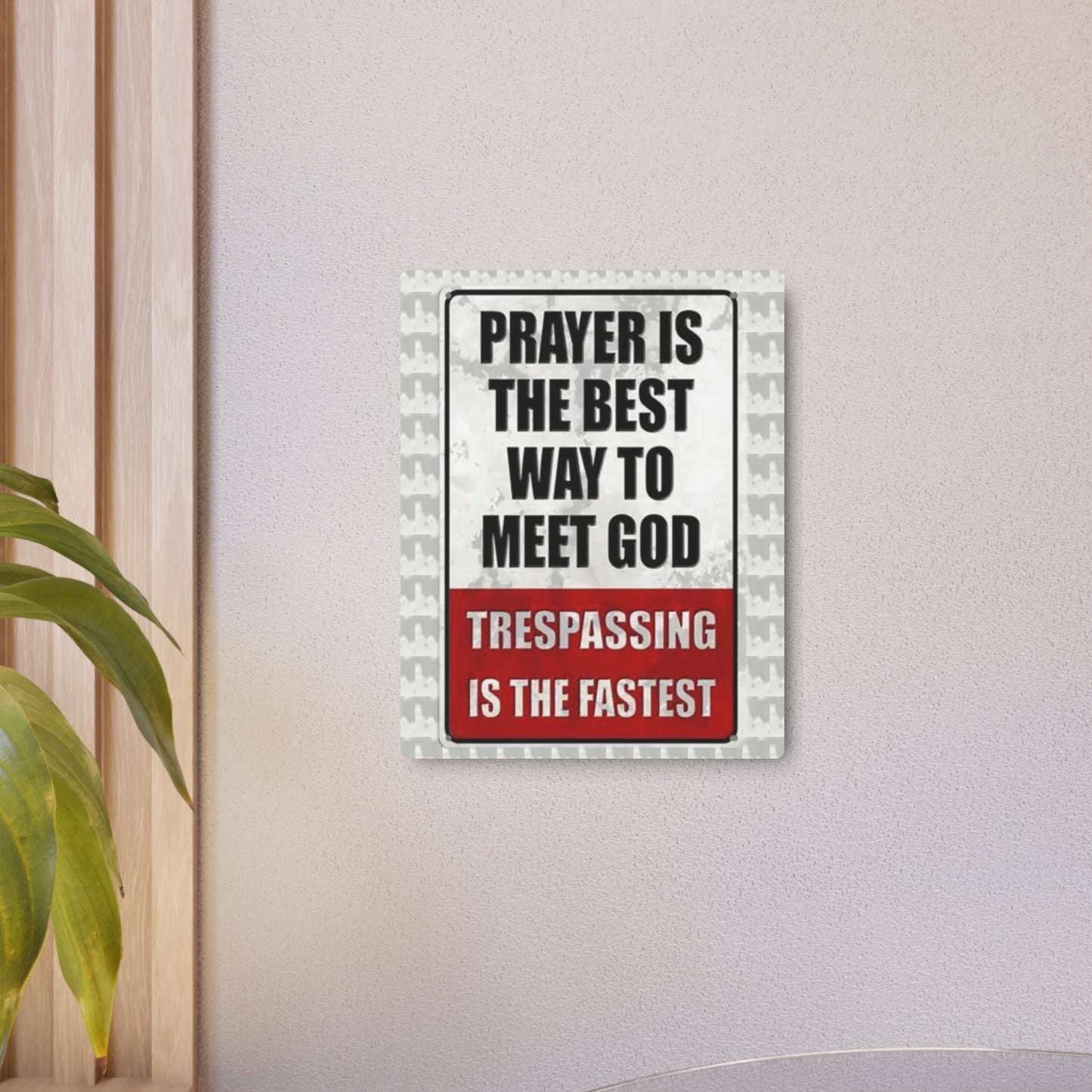 PRAYER IS THE BEST WAY TO MEET GOD TRESPASSING IS THE FASTEST Metal Art Sign