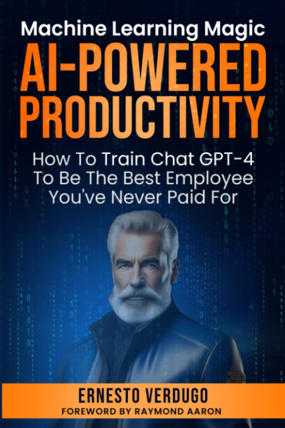 AI-POWERED PRODUCTIVITY: Machine Learning Magic!: How to Train Chatgpt-4 to Be the Best Employee You'Ve Never Paid for (LLM Books AI)