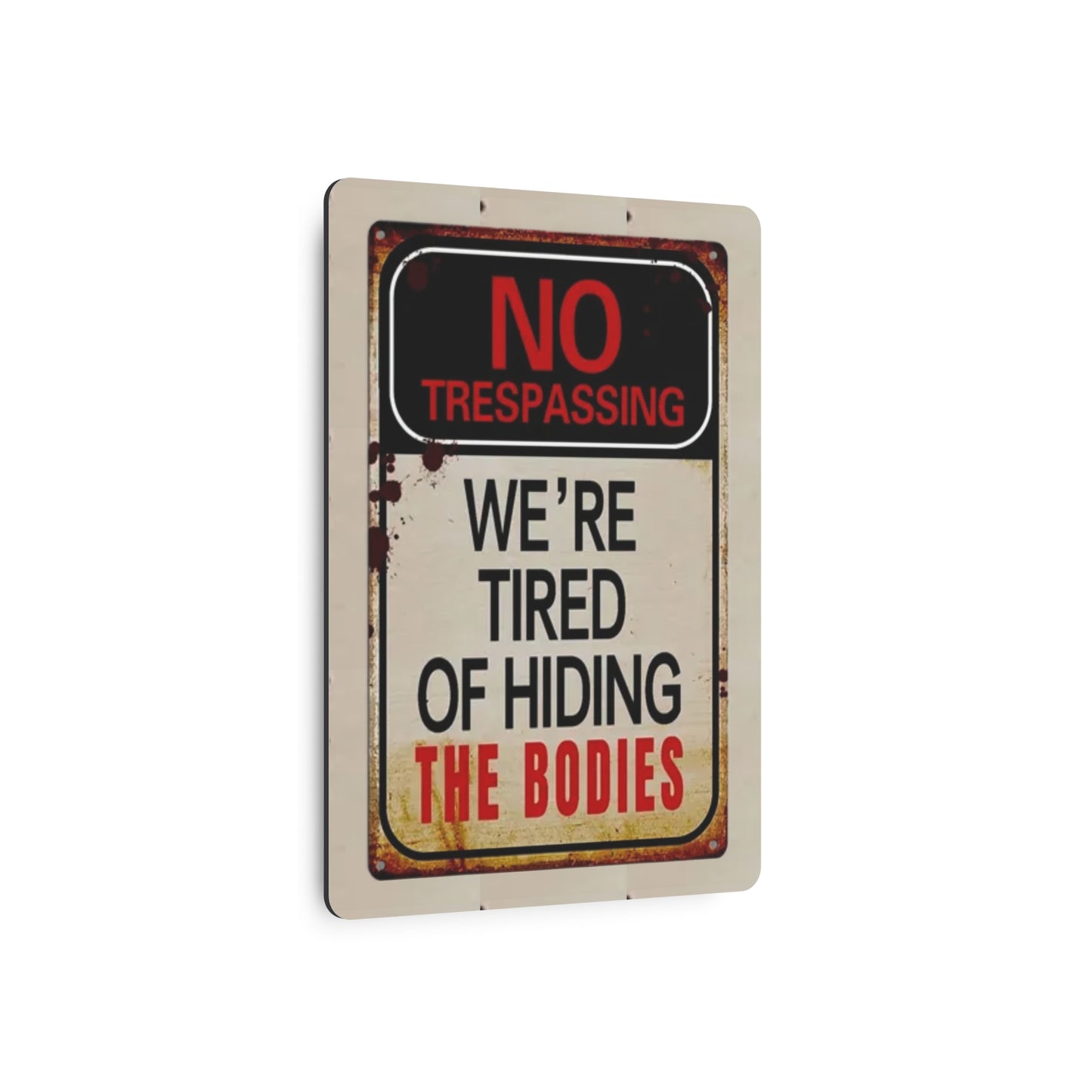 NO TRESPASSING WE'RE TIRED OF HIDING THE BODIES Metal Art Sign