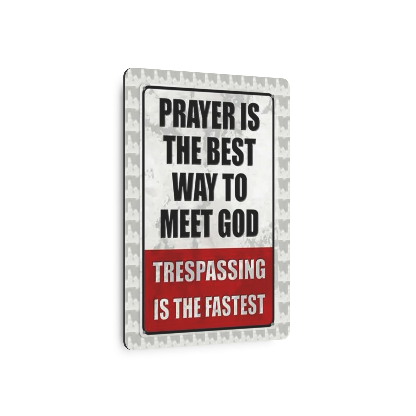 PRAYER IS THE BEST WAY TO MEET GOD TRESPASSING IS THE FASTEST Metal Art Sign