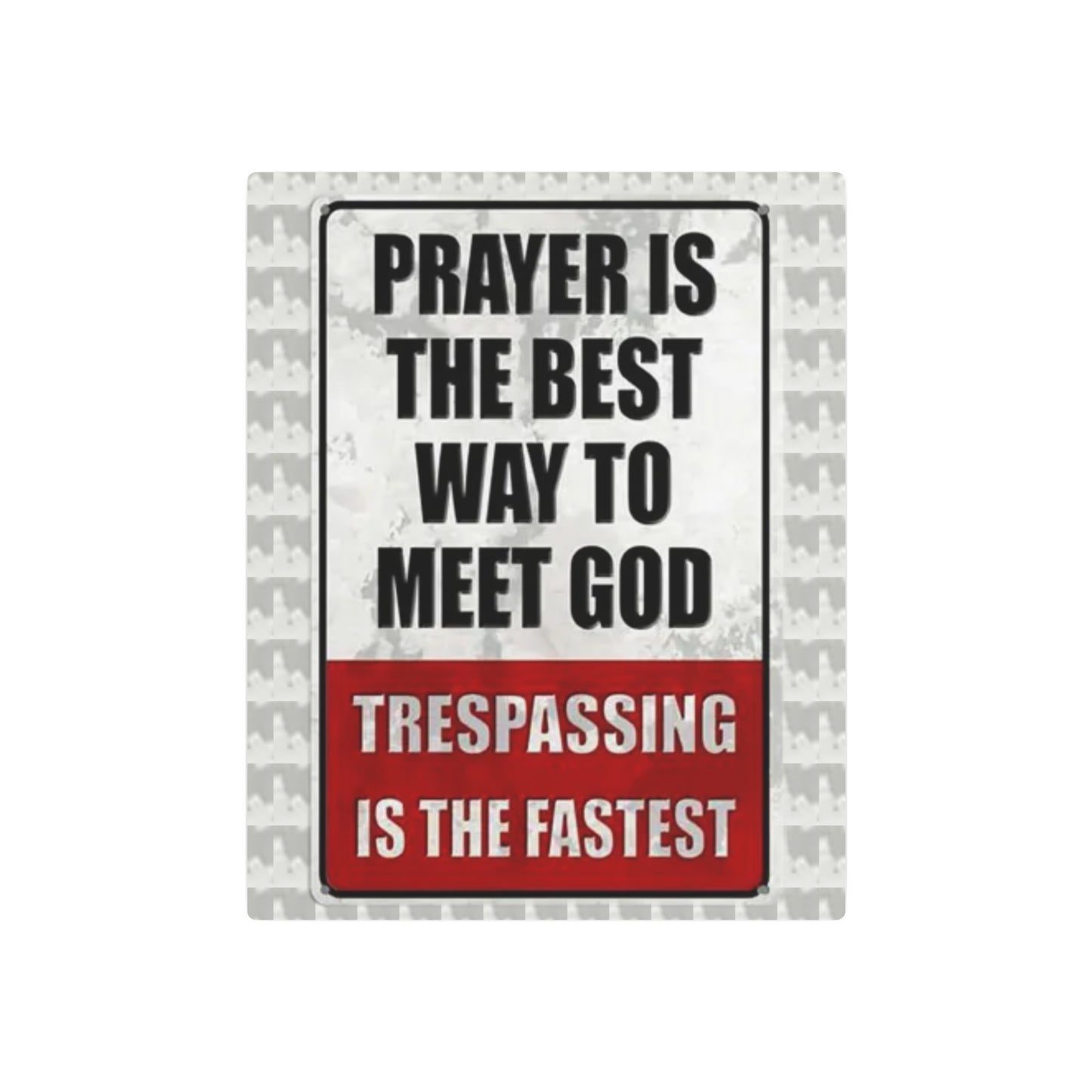 PRAYER IS THE BEST WAY TO MEET GOD TRESPASSING IS THE FASTEST Metal Art Sign