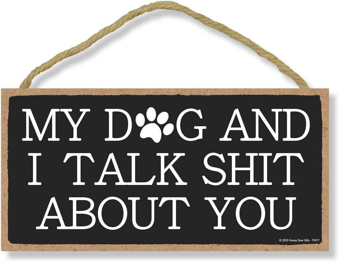 Funny Inappropriate Wooden Signs, My Dogs and I Talk Shit about You, 5 Inch by 10 Inch, Decorative Wall Art, Housewarming Gifts, Home Decor, 75977
