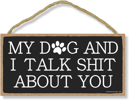 Funny Inappropriate Wooden Signs, My Dogs and I Talk Shit about You, 5 Inch by 10 Inch, Decorative Wall Art, Housewarming Gifts, Home Decor, 75977