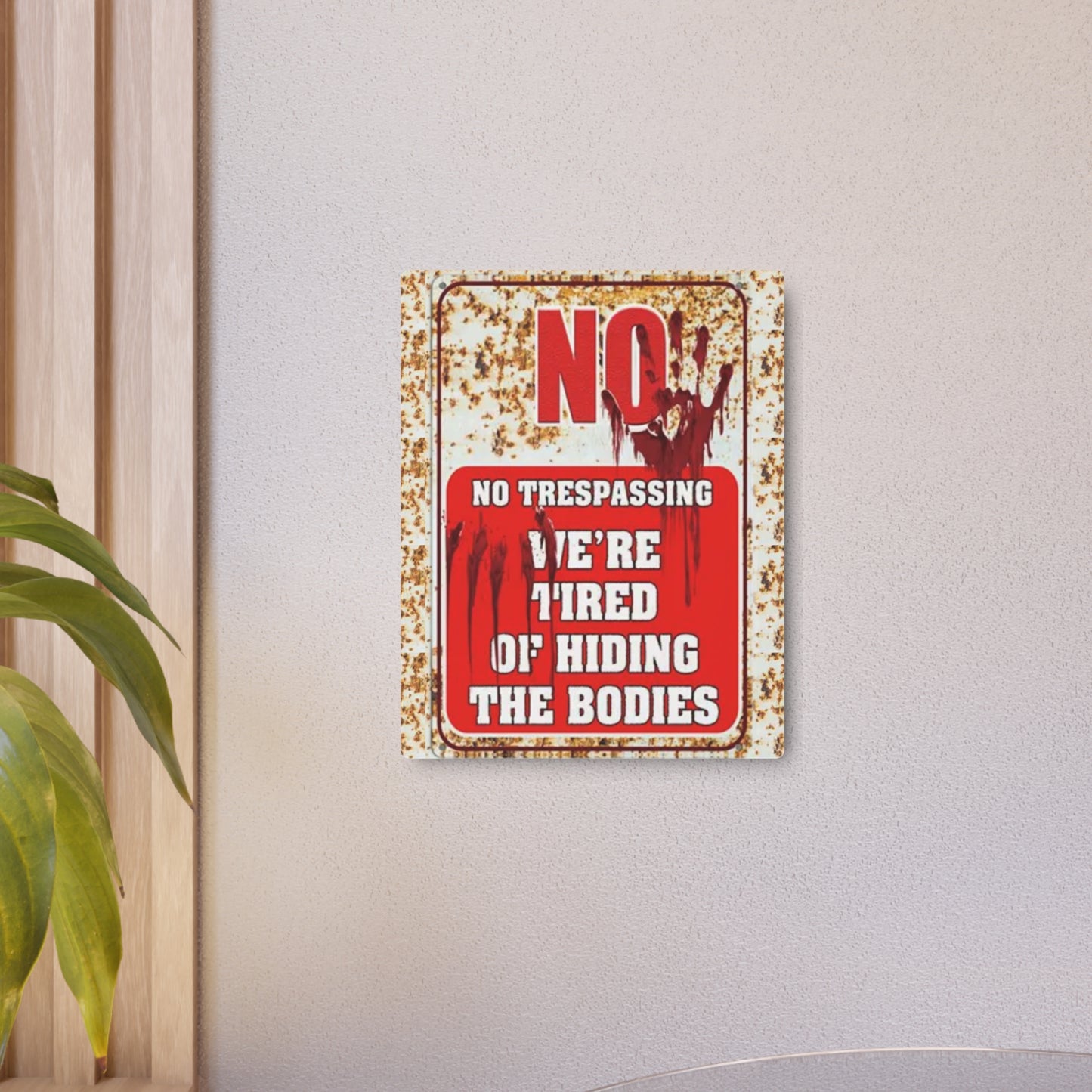 NO TRESPASSING WE'RE TIRED OF HIDING THE BODIES Metal Art Sign Metal Art Sign