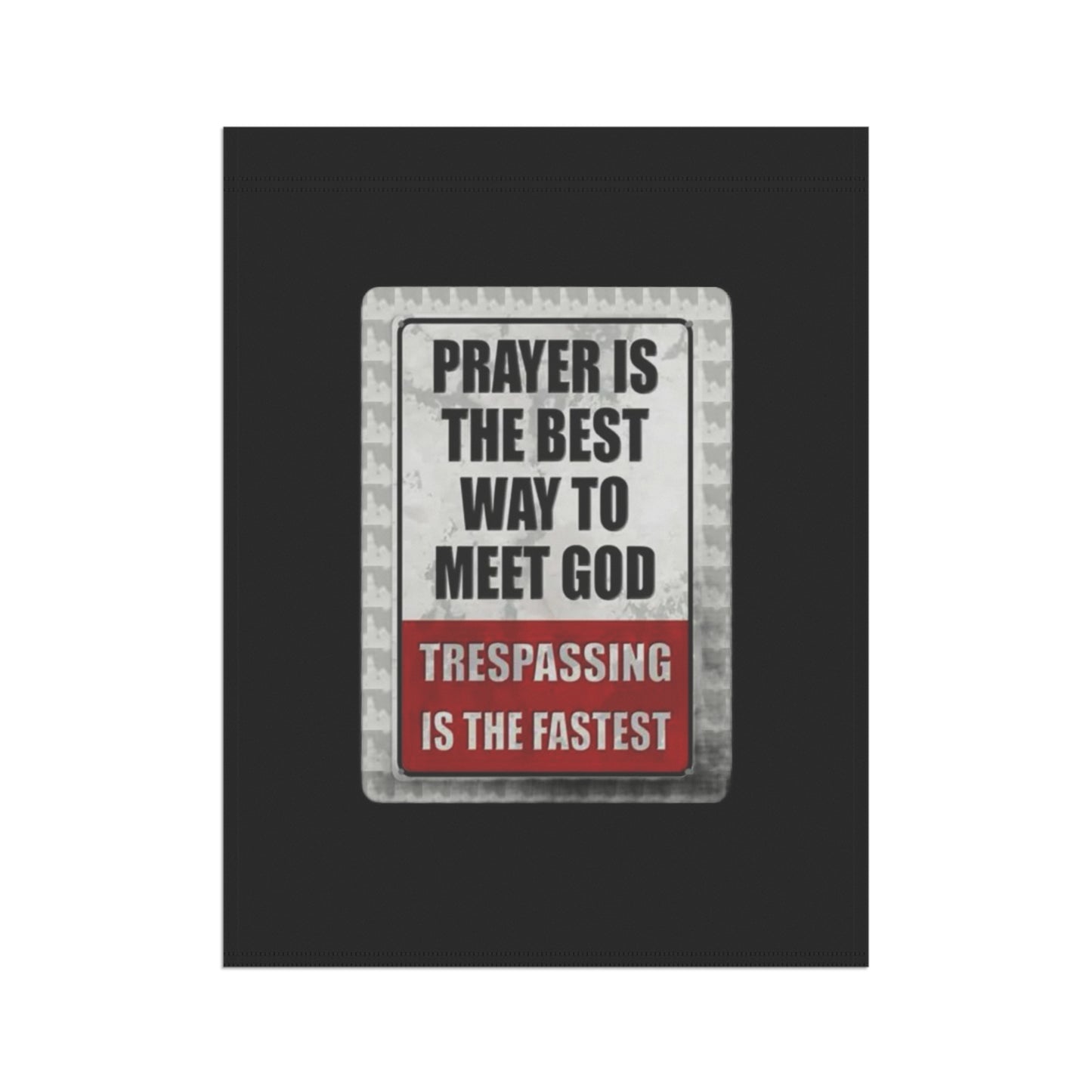 PRAYER IS THE BEST WAY TO MEET GOD TRESPASSING IS THE FASTEST Garden & House Banner