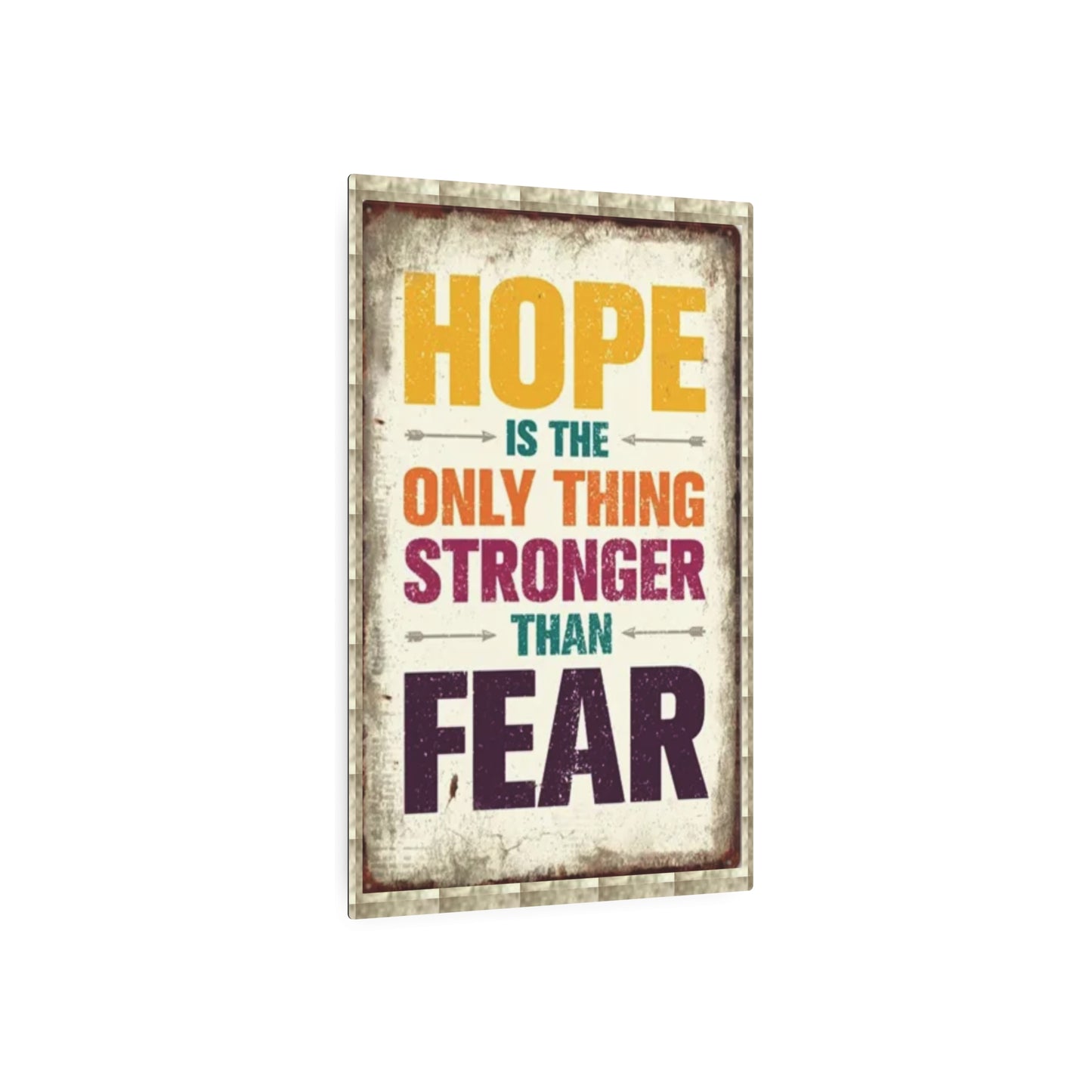 HOPE IS THE ONLY THING STROGER THAN FEAR Metal Art Sign