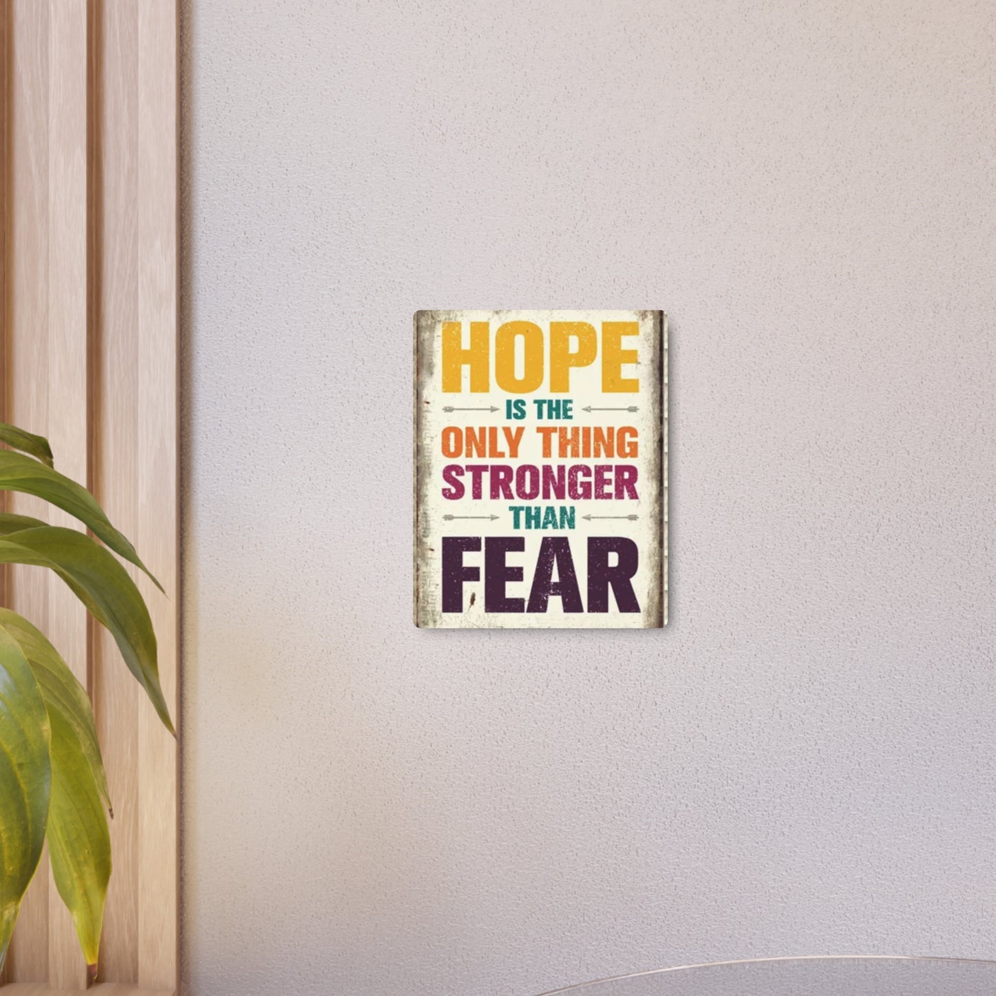 HOPE IS THE ONLY THING STROGER THAN FEAR Metal Art Sign