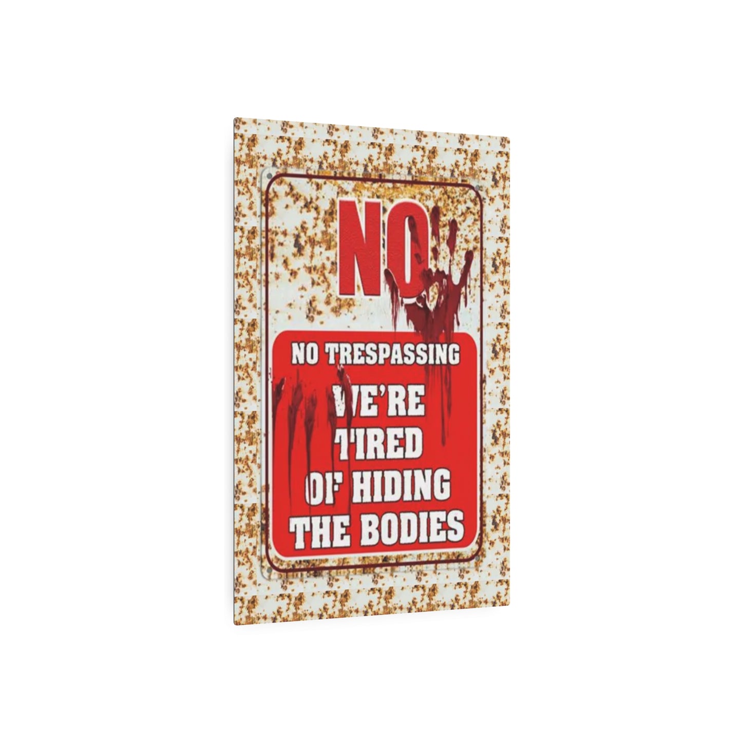 NO TRESPASSING WE'RE TIRED OF HIDING THE BODIES Metal Art Sign Metal Art Sign