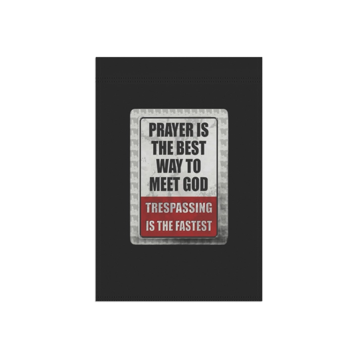 PRAYER IS THE BEST WAY TO MEET GOD TRESPASSING IS THE FASTEST Garden & House Banner