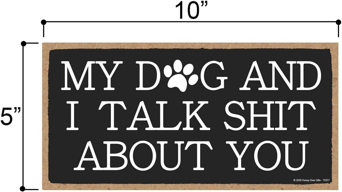 Funny Inappropriate Wooden Signs, My Dogs and I Talk Shit about You, 5 Inch by 10 Inch, Decorative Wall Art, Housewarming Gifts, Home Decor, 75977