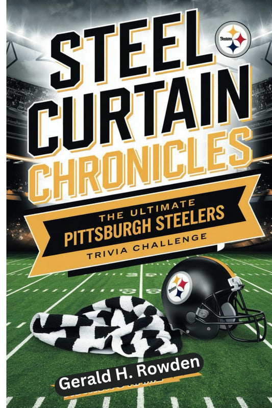 The Ultimate Pittsburgh Steelers Trivia Challenge: Steel Curtain Chronicle: from the Immaculate Reception to Super Bowl Glory—Over 250 Questions for Die-Hard Fans (Sports Trivia Quiz Books)