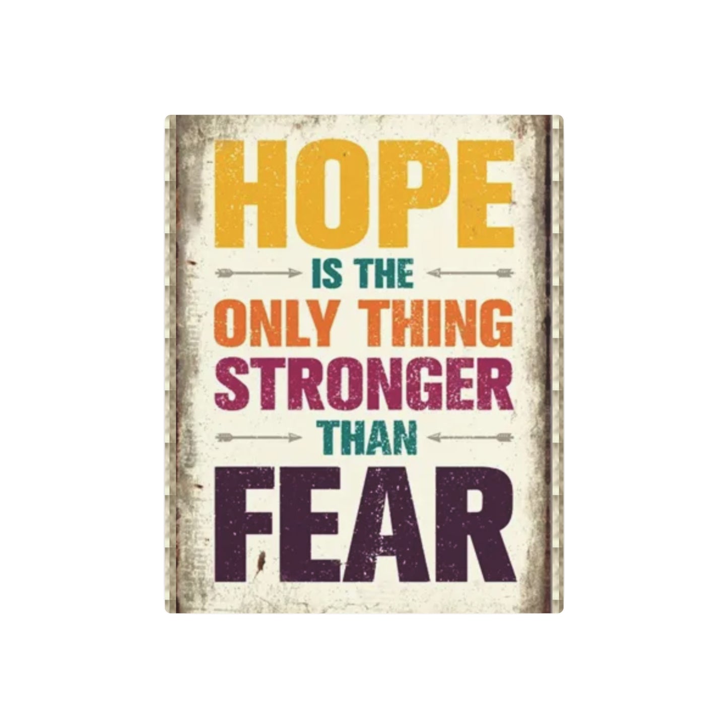 HOPE IS THE ONLY THING STROGER THAN FEAR Metal Art Sign