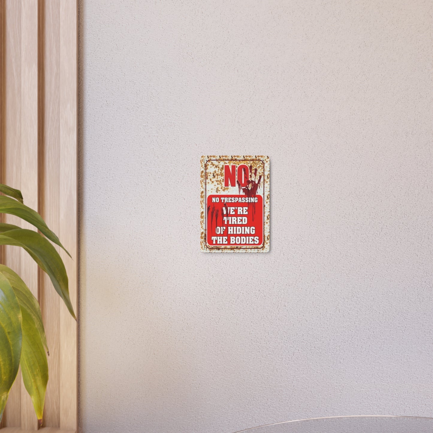 NO TRESPASSING WE'RE TIRED OF HIDING THE BODIES Metal Art Sign Metal Art Sign