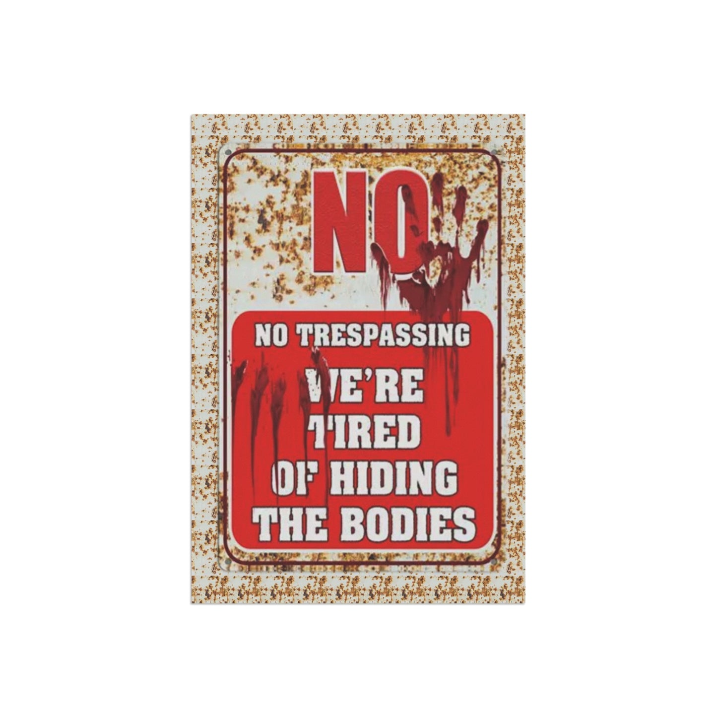 NO TRESPASSING WE'RE TIRED OF HIDING THE BODIES Garden & House Banner