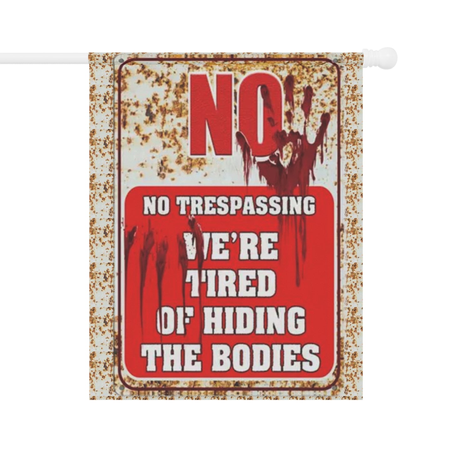 NO TRESPASSING WE'RE TIRED OF HIDING THE BODIES Garden & House Banner