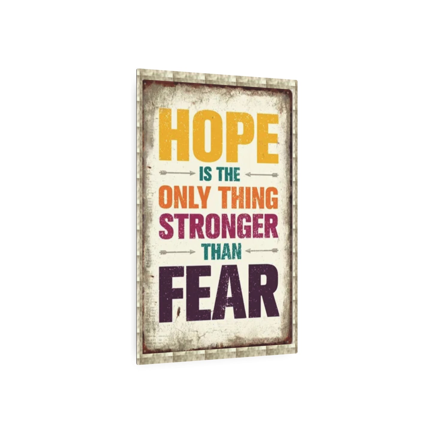 HOPE IS THE ONLY THING STROGER THAN FEAR Metal Art Sign